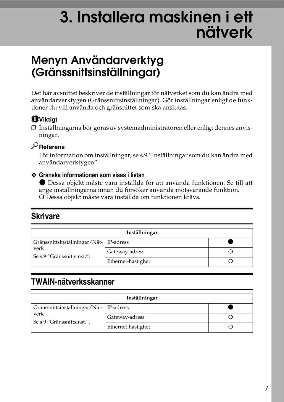 9 Inställningar som du kan ändra med användarverktygen Granska informationen som visas i listan $ Dessa objekt måste vara inställda för att använda funktionen.