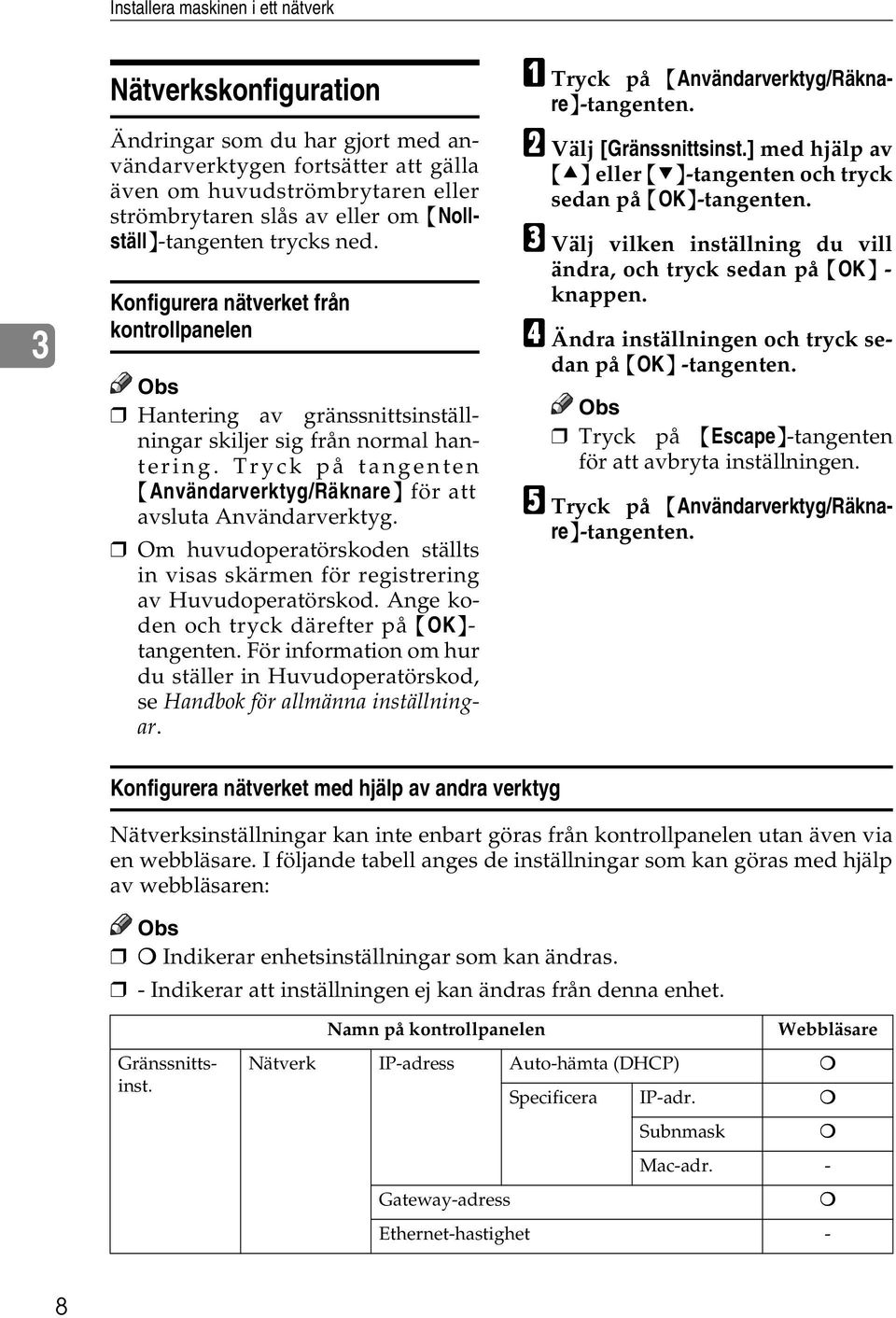 Tryck på tangenten {Användarverktyg/Räknare} för att avsluta Användarverktyg. Om huvudoperatörskoden ställts in visas skärmen för registrering av Huvudoperatörskod.