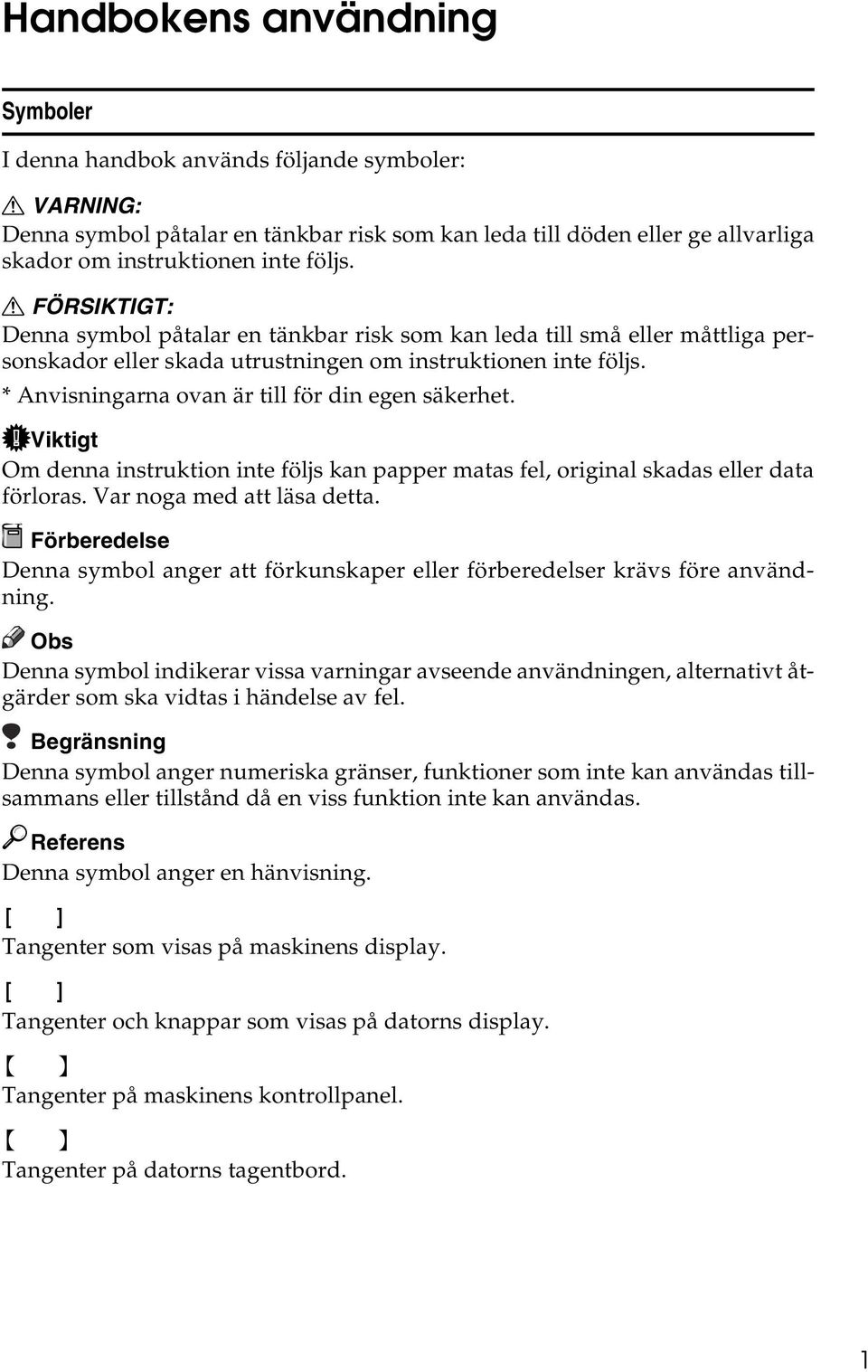 * Anvisningarna ovan är till för din egen säkerhet. Viktigt Om denna instruktion inte följs kan papper matas fel, original skadas eller data förloras. Var noga med att läsa detta.