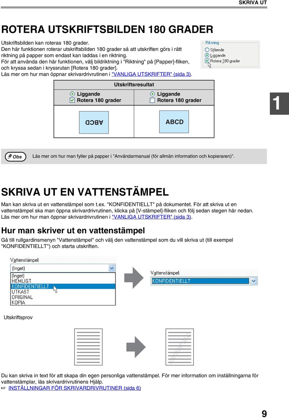 För att använda den här funktionen, välj bildriktning i "Riktning" på [Papper]-fliken, och kryssa sedan i kryssrutan [Rotera 80 grader].