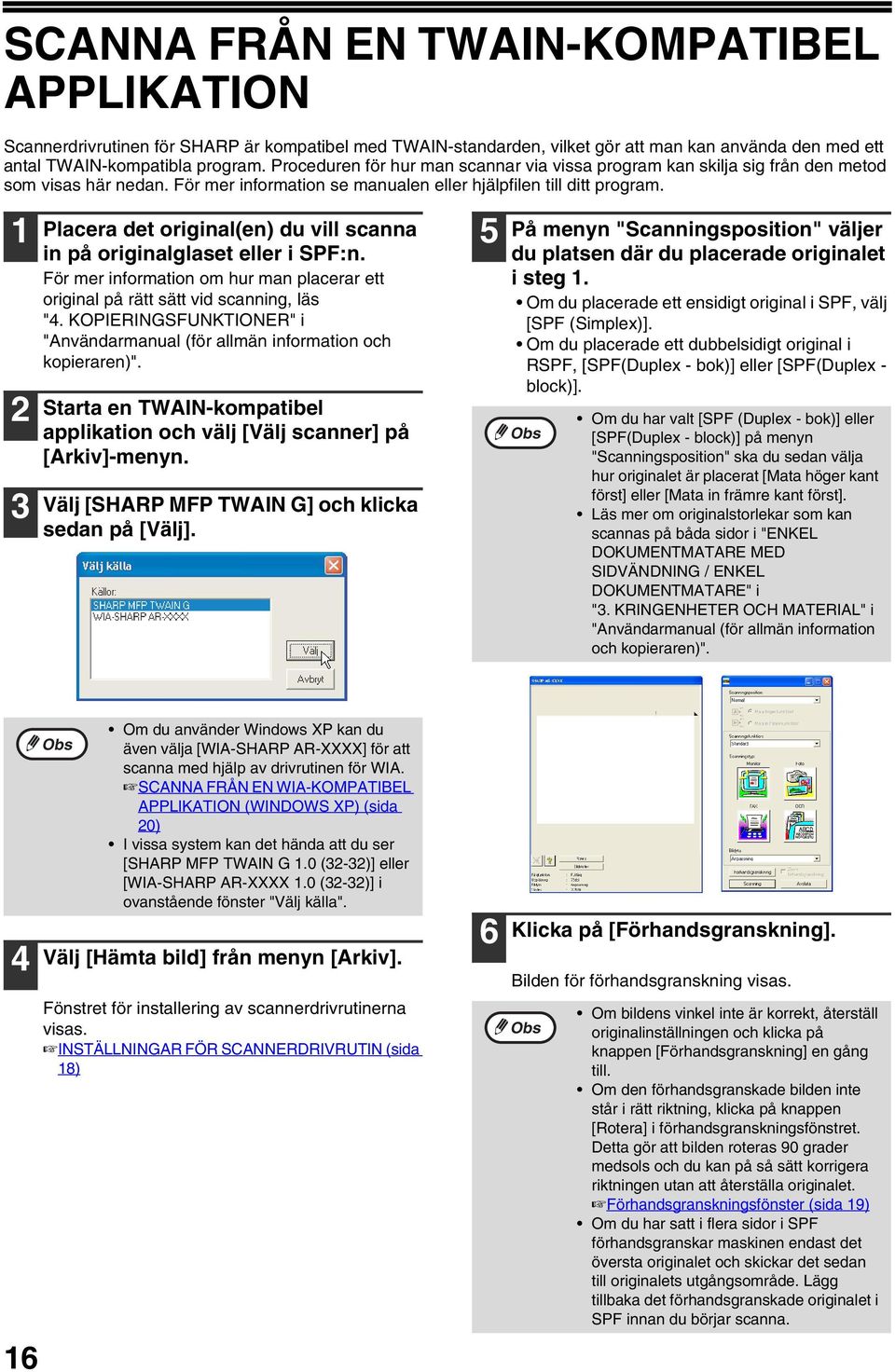 2 Placera det original(en) du vill scanna in på originalglaset eller i SPF:n. För mer information om hur man placerar ett original på rätt sätt vid scanning, läs "4.