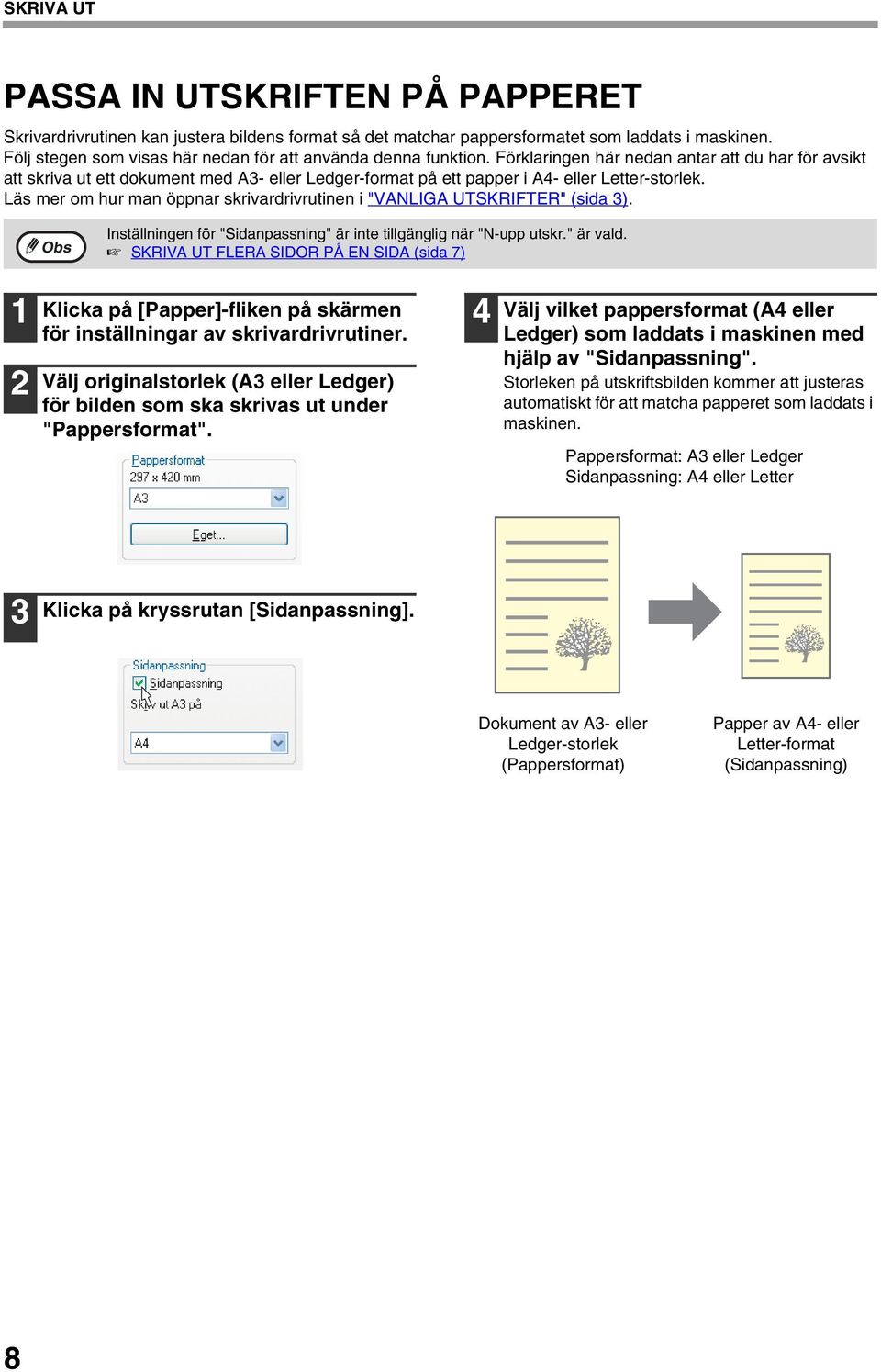 Förklaringen här nedan antar att du har för avsikt att skriva ut ett dokument med A- eller Ledger-format på ett papper i A4- eller Letter-storlek.