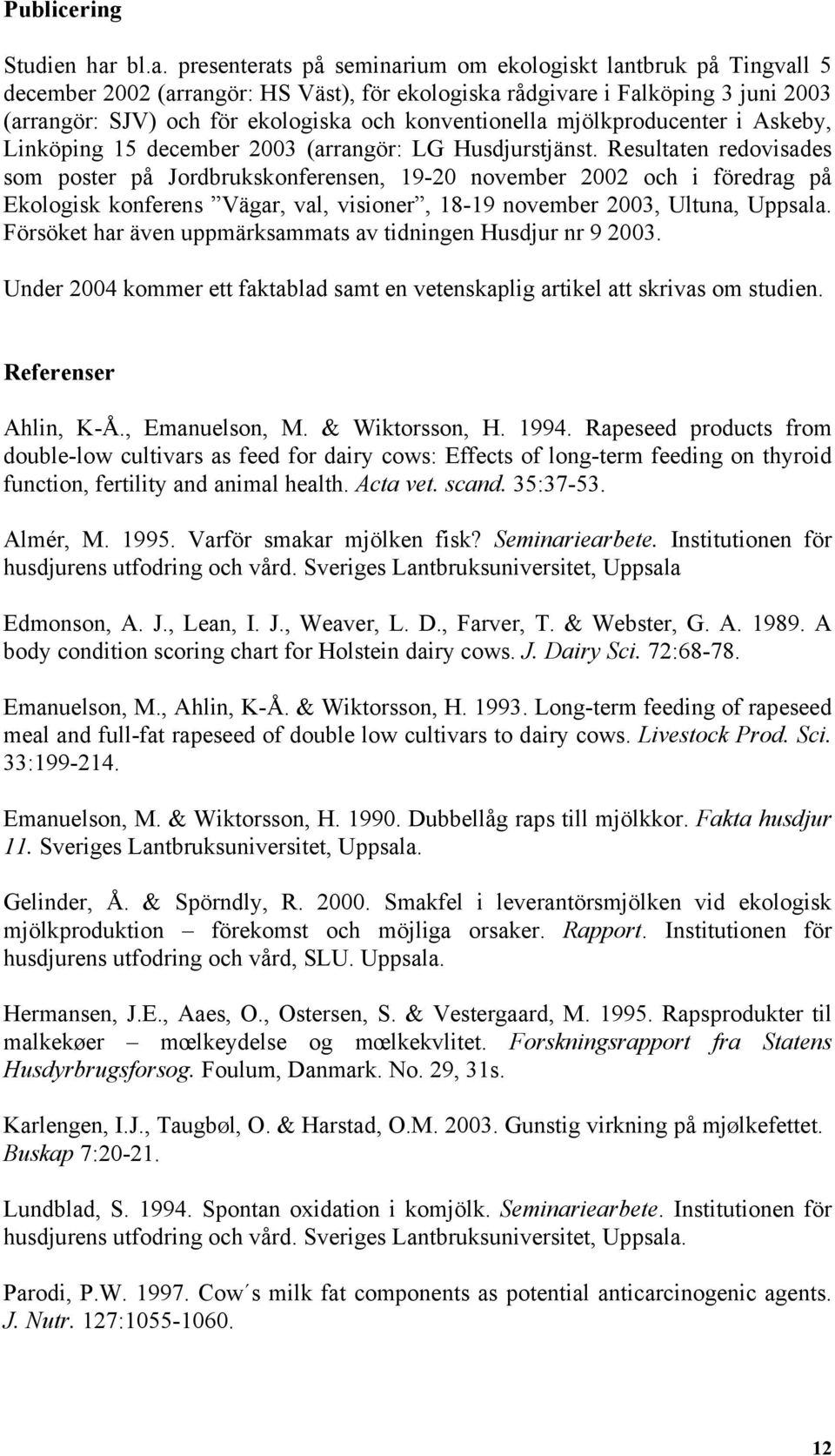 konventionella mjölkproducenter i Askeby, Linköping 15 december 2003 (arrangör: LG Husdjurstjänst.