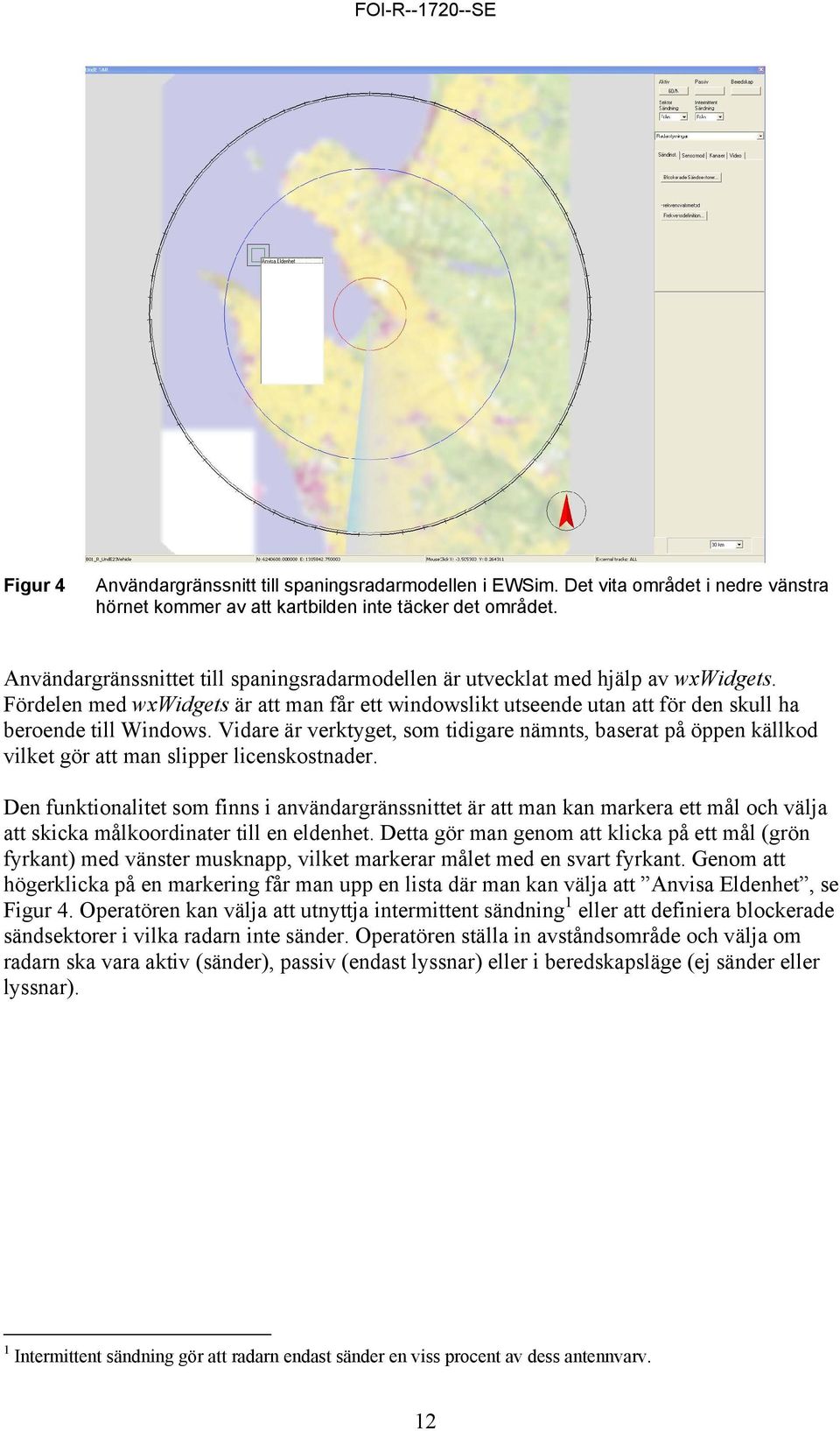 Vidare är verktyget, som tidigare nämnts, baserat på öppen källkod vilket gör att man slipper licenskostnader.