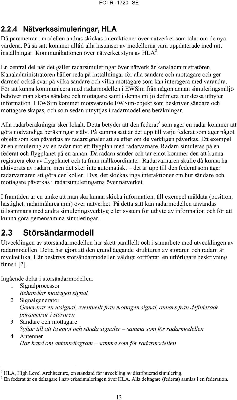 En central del när det gäller radarsimuleringar över nätverk är kanaladministratören.