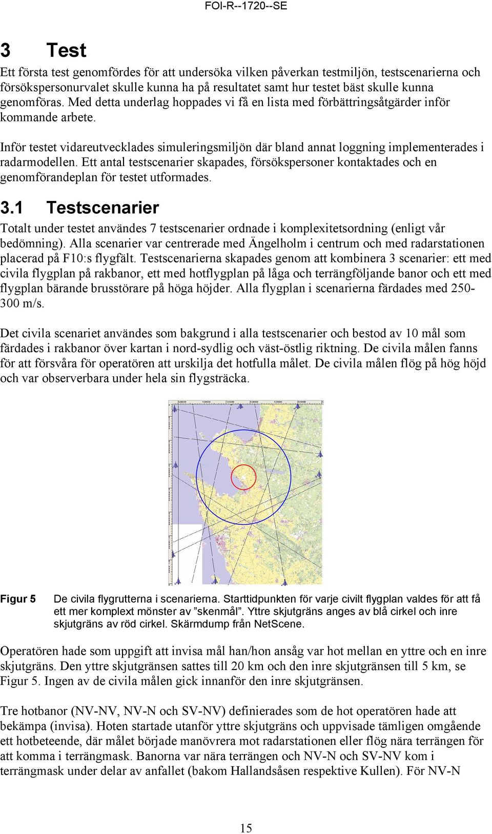 Inför testet vidareutvecklades simuleringsmiljön där bland annat loggning implementerades i radarmodellen.