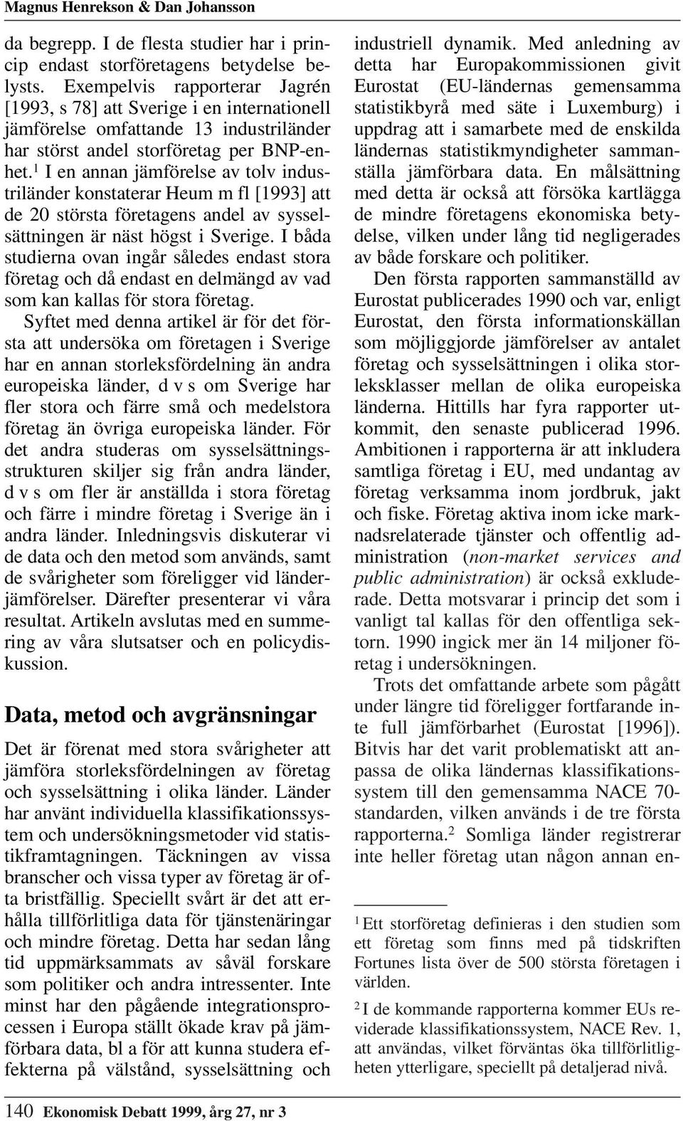 1 I en annan jämförelse av tolv industriländer konstaterar Heum m fl [1993] att de 20 största företagens andel av sysselsättningen är näst högst i Sverige.