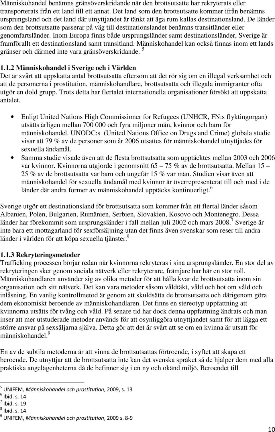 De länder som den brottsutsatte passerar på väg till destinationslandet benämns transitländer eller genomfartsländer.