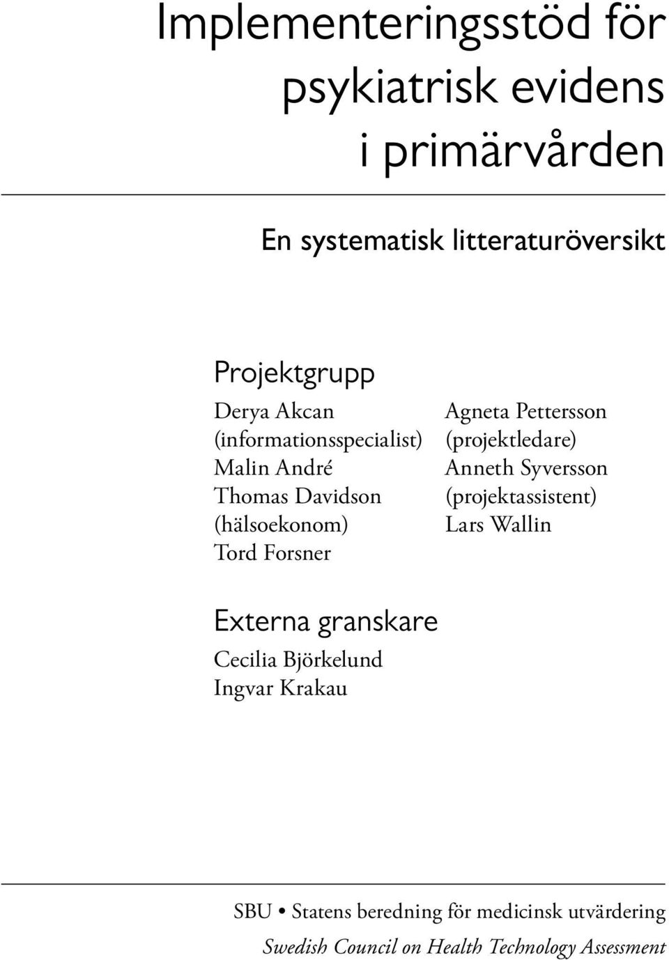 Pettersson (projektledare) Anneth Syversson (projektassistent) Lars Wallin Externa granskare Cecilia