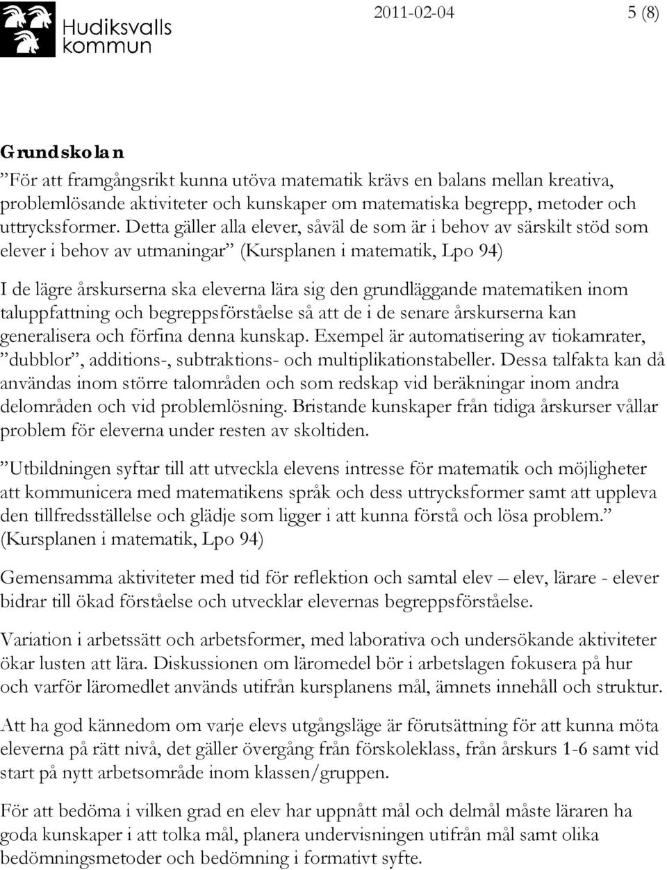 matematiken inom taluppfattning och begreppsförståelse så att de i de senare årskurserna kan generalisera och förfina denna kunskap.