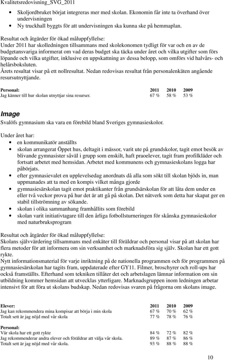 vilka utgifter, inklusive en uppskattning av dessa belopp, som omförs vid halvårs- och helårsboksluten. Årets resultat visar på ett nollresultat.