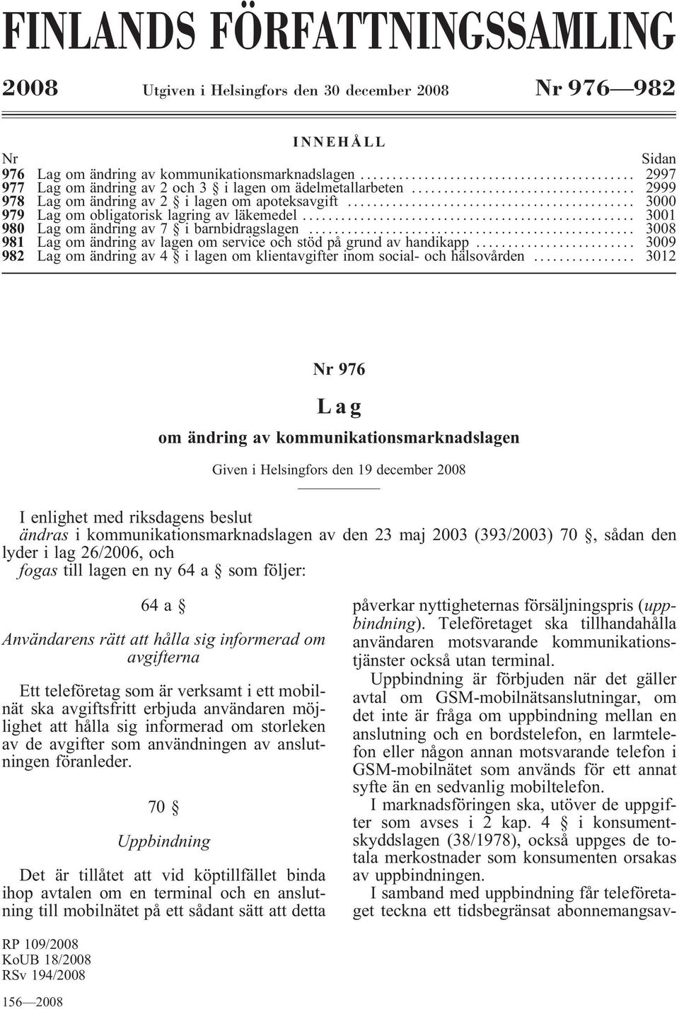 .. 3001 980 Lag om ändring av 7 ibarnbidragslagen... 3008 981 Lag om ändring av lagen om service och stöd på grund av handikapp.