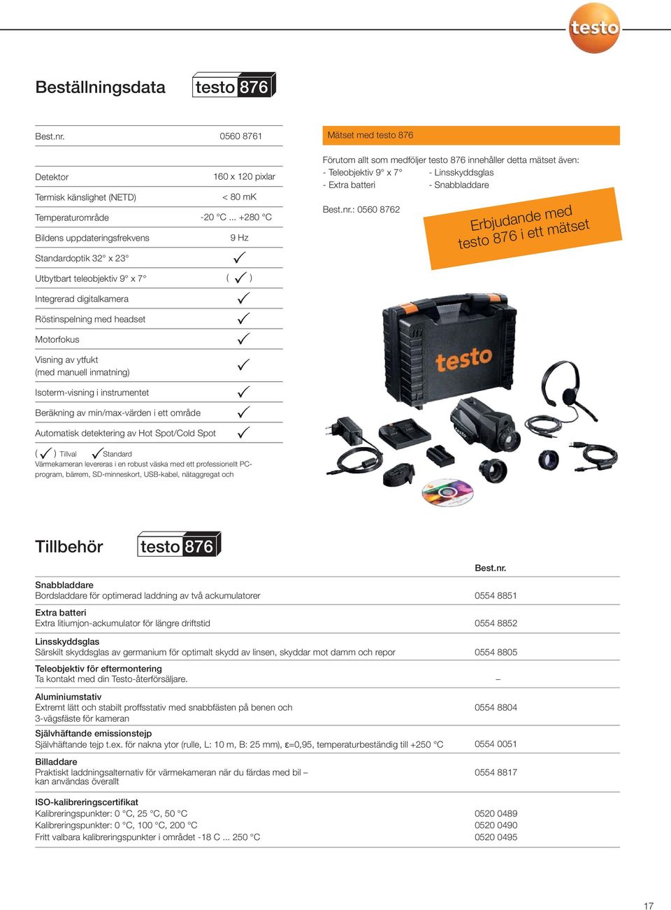 Visning av ytfukt (med manuell inmatning) Isoterm-visning i instrumentet 0560 8761 160 x 120 pixlar < 80 mk -20 C.