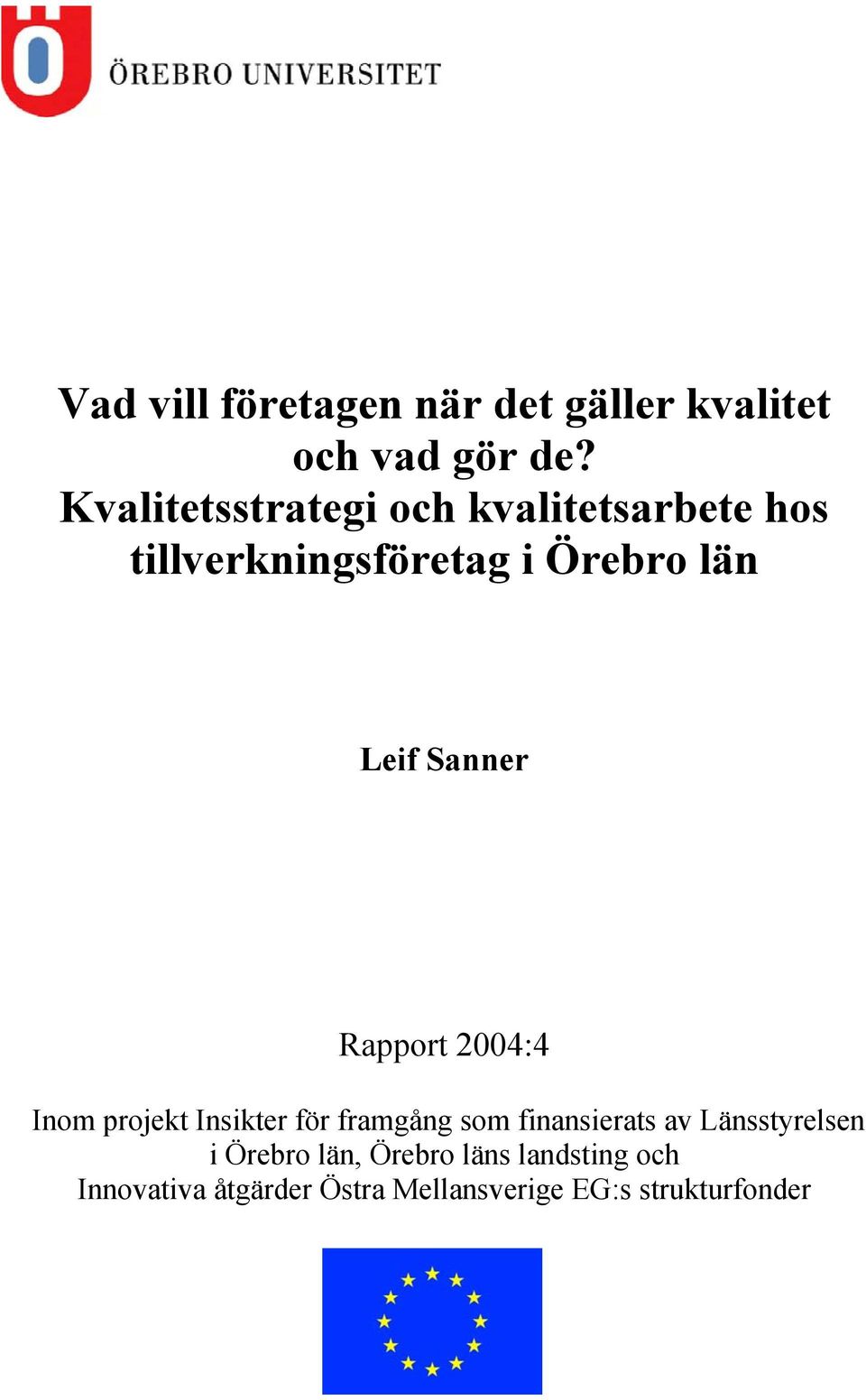 Sanner Rapport 2004:4 Inom projekt Insikter för framgång som finansierats av