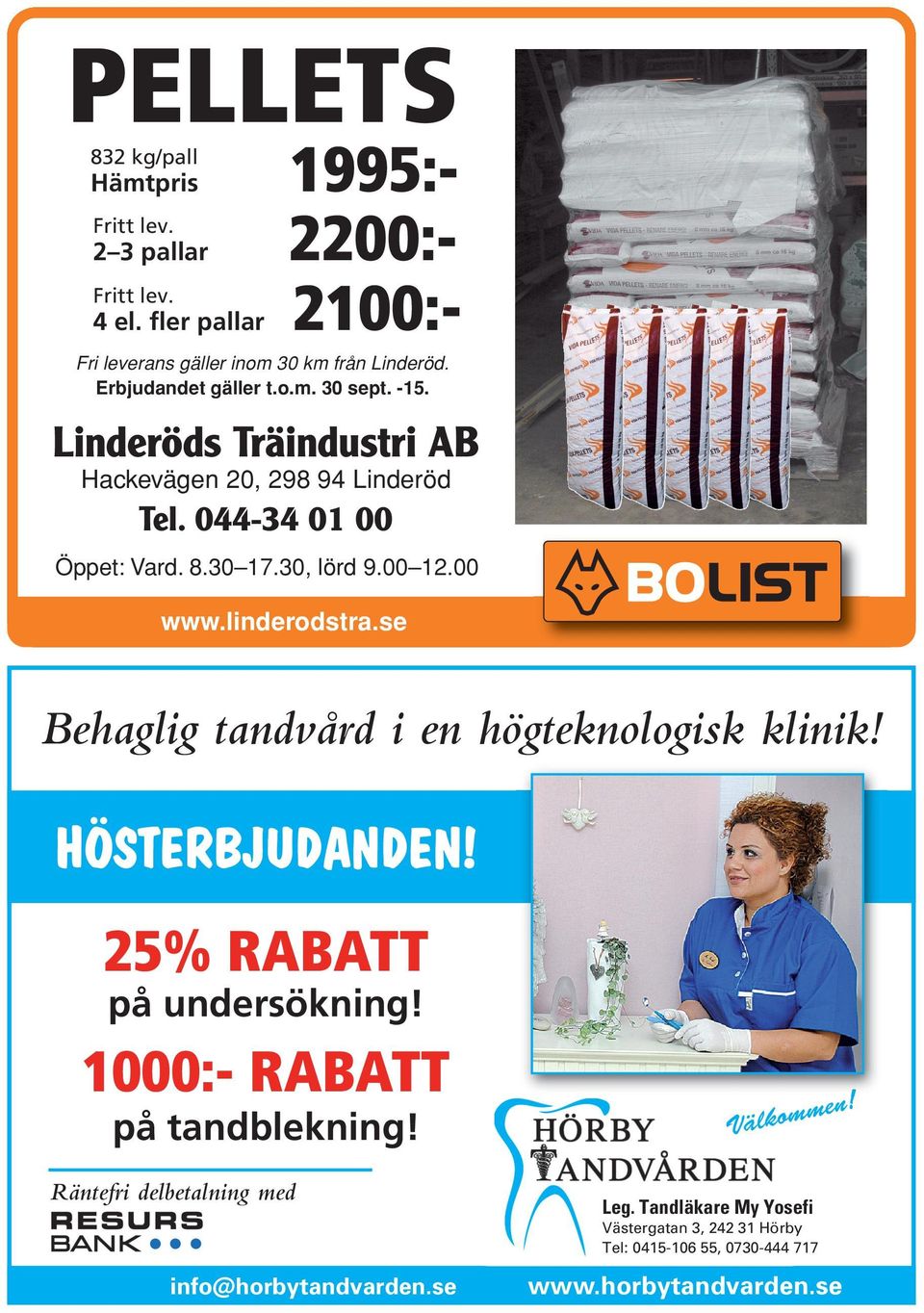 00 www.linderodstra.se Behaglig tandvård i en högteknologisk klinik! HÖSTERBJUDANDEN! 25% RABATT på undersökning! 1000:- RABATT på tandblekning!