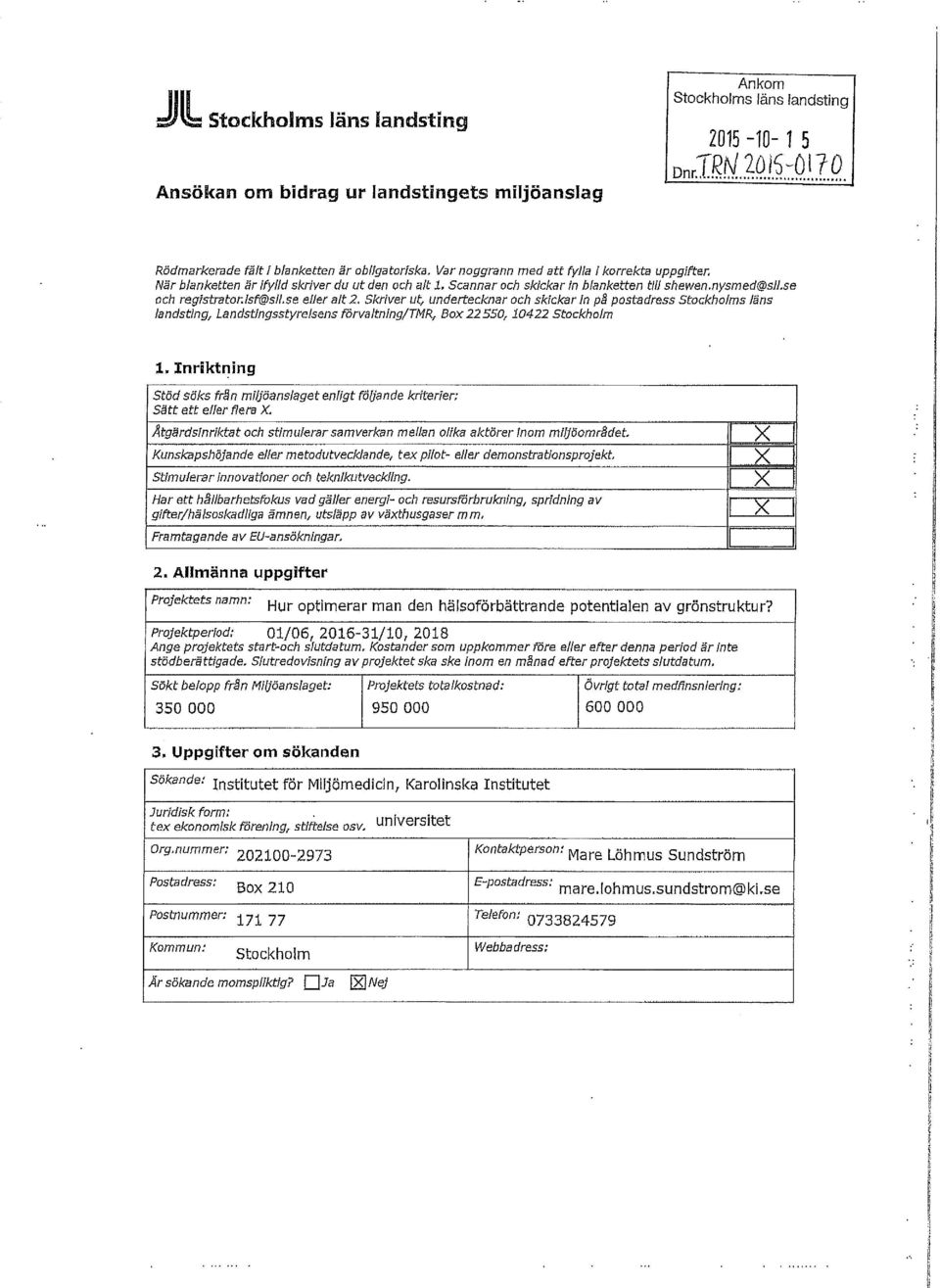 se eller alt 2. Skriver ut, undertecknar och skickar in på postadress Stockholms läns landsting, Landstingsstyrelsens Förvaltning/TMR, Box 22550,10422 Stockholm JL.