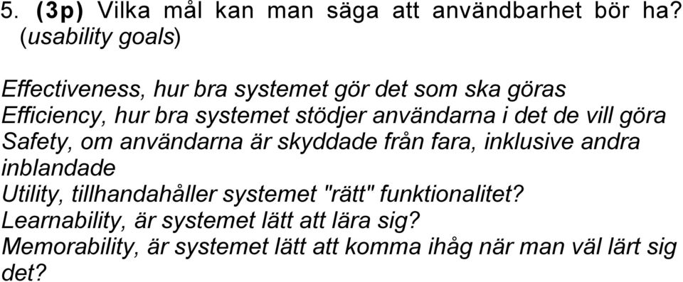 användarna i det de vill göra Safety, om användarna är skyddade från fara, inklusive andra inblandade