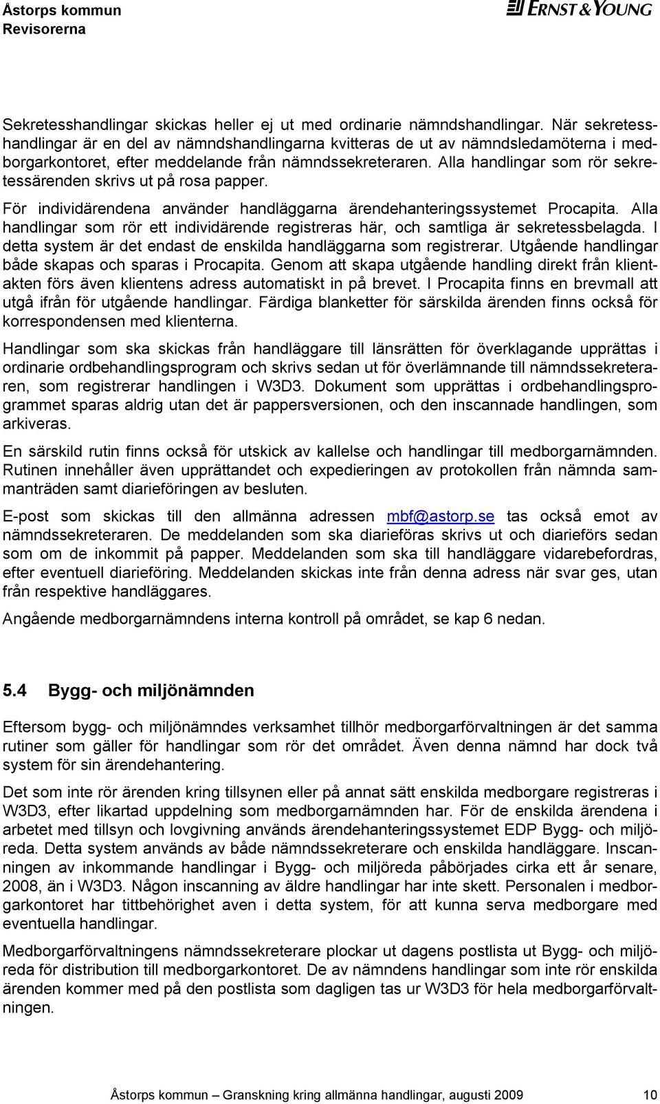 Alla handlingar som rör sekretessärenden skrivs ut på rosa papper. För individärendena använder handläggarna ärendehanteringssystemet Procapita.