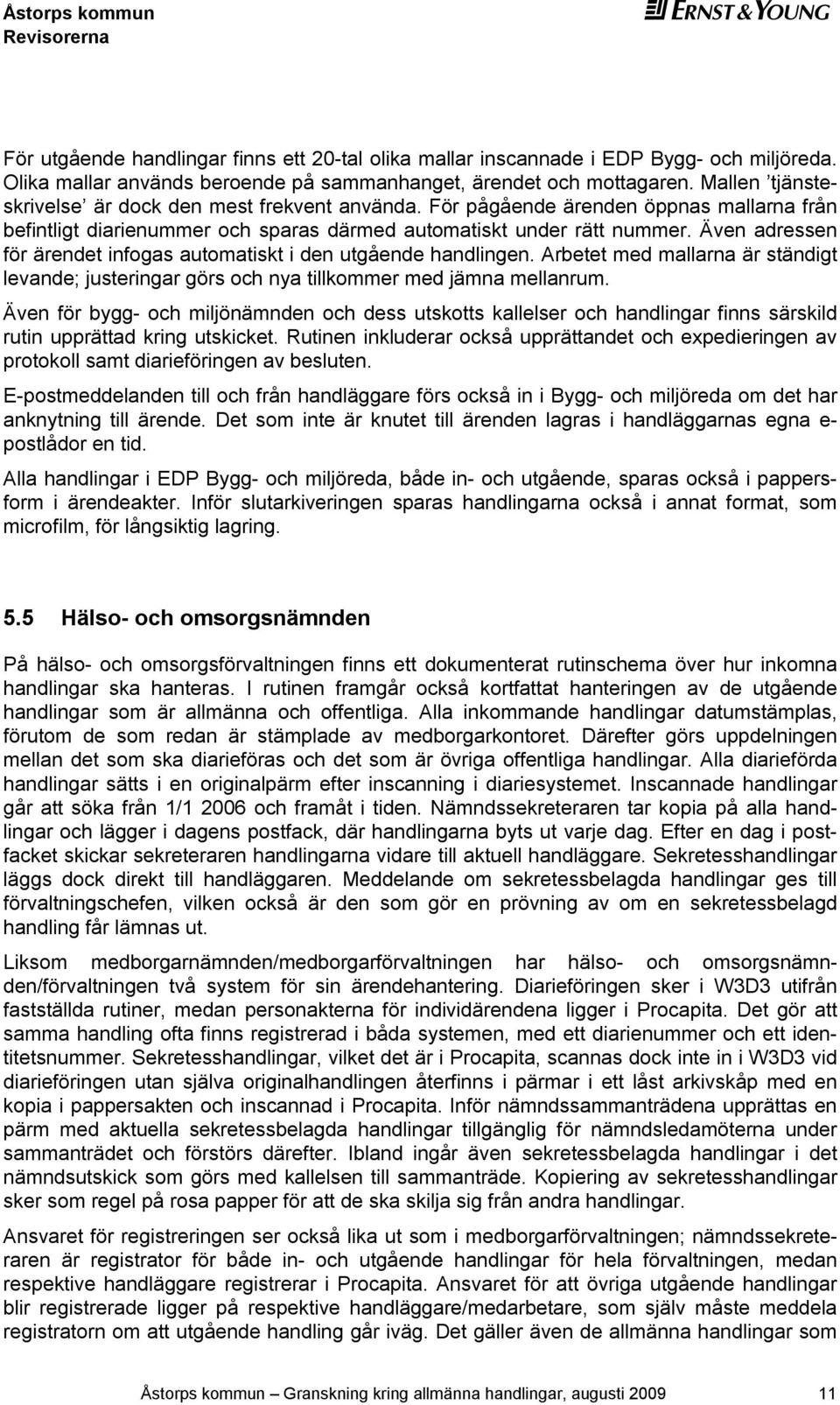 Även adressen för ärendet infogas automatiskt i den utgående handlingen. Arbetet med mallarna är ständigt levande; justeringar görs och nya tillkommer med jämna mellanrum.