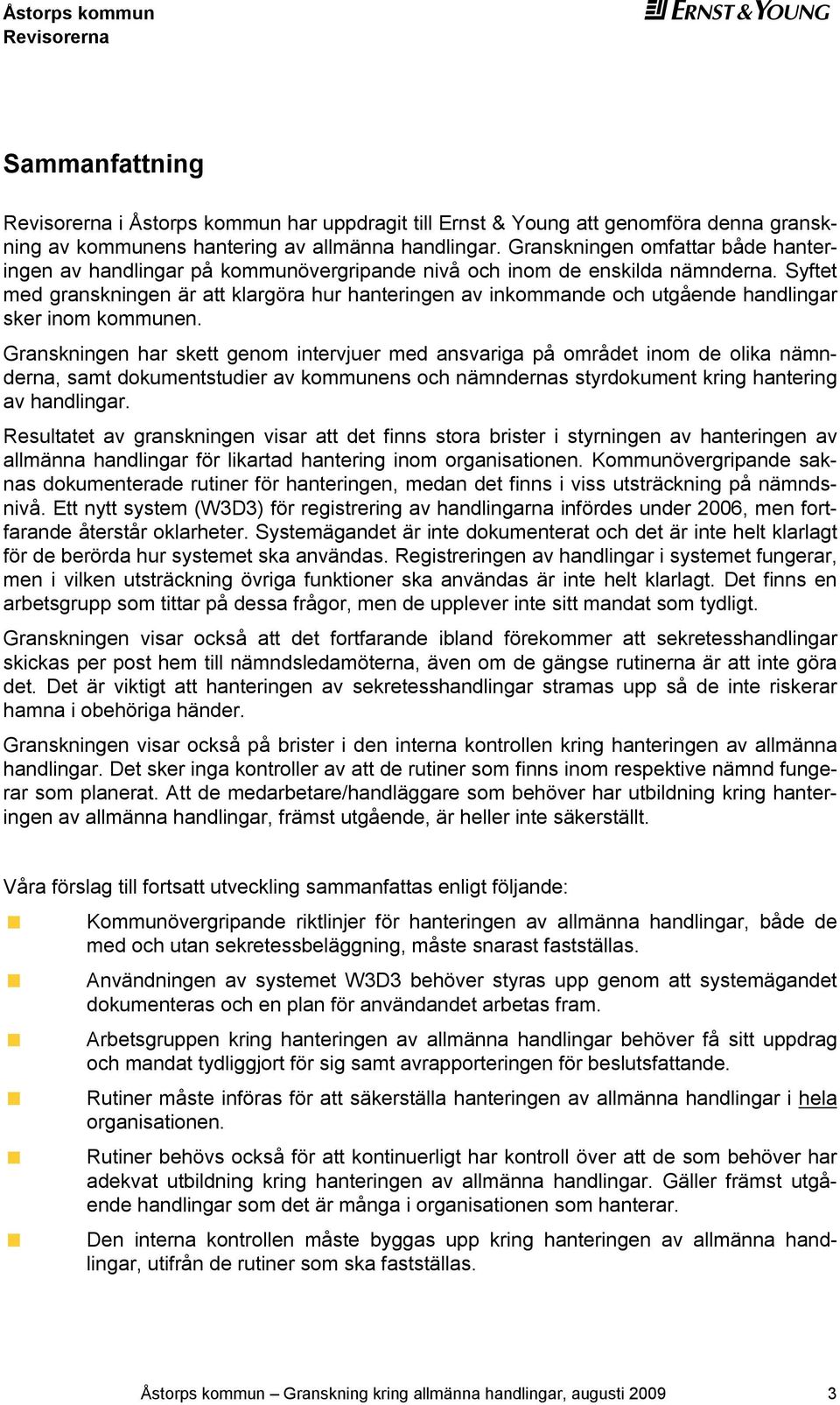 Syftet med granskningen är att klargöra hur hanteringen av inkommande och utgående handlingar sker inom kommunen.