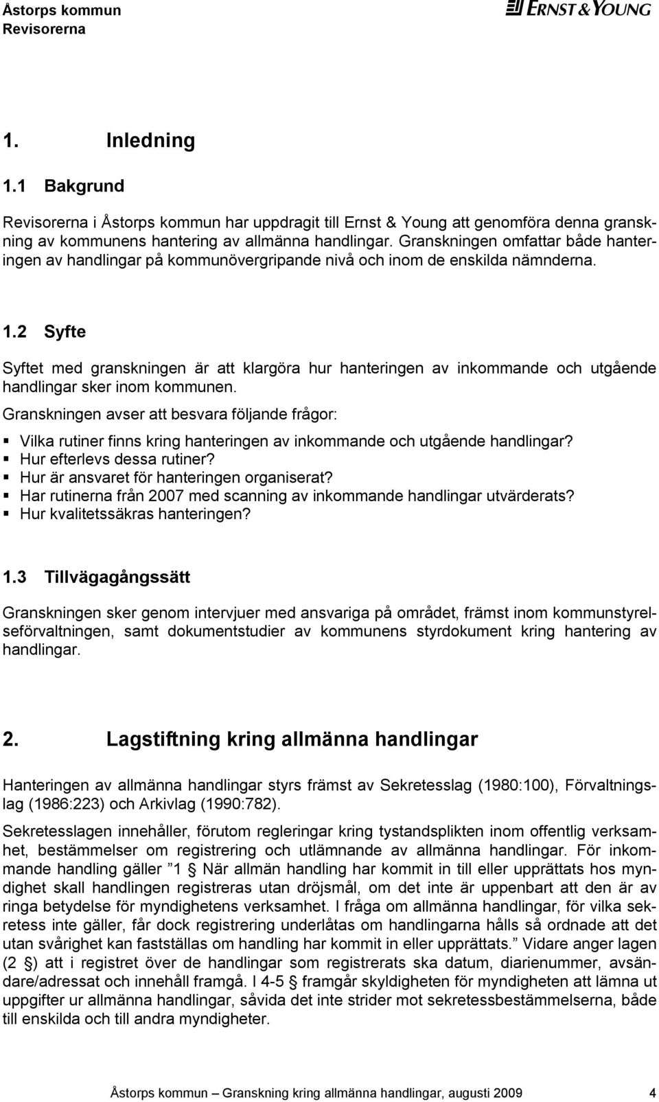 2 Syfte Syftet med granskningen är att klargöra hur hanteringen av inkommande och utgående handlingar sker inom kommunen.