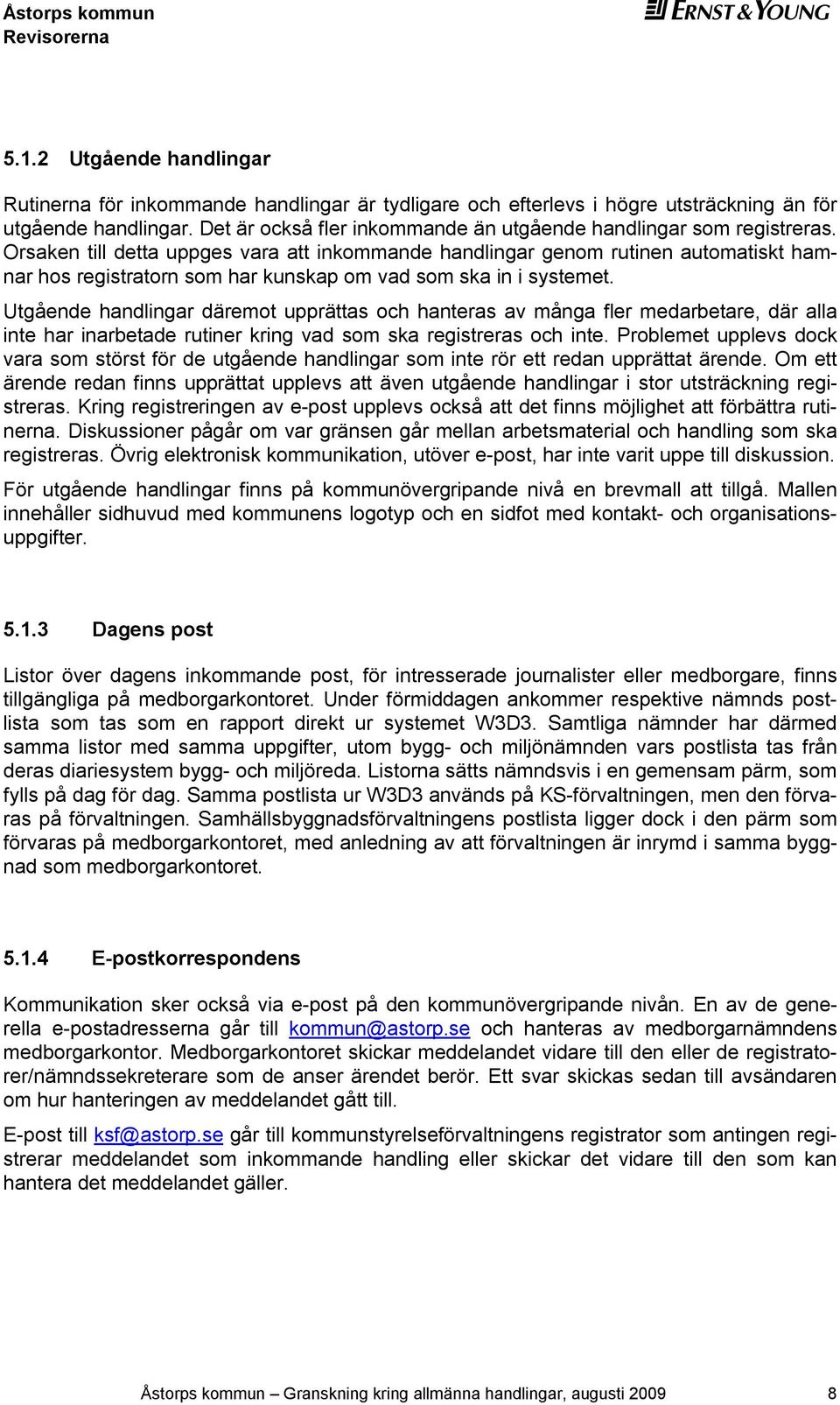 Orsaken till detta uppges vara att inkommande handlingar genom rutinen automatiskt hamnar hos registratorn som har kunskap om vad som ska in i systemet.