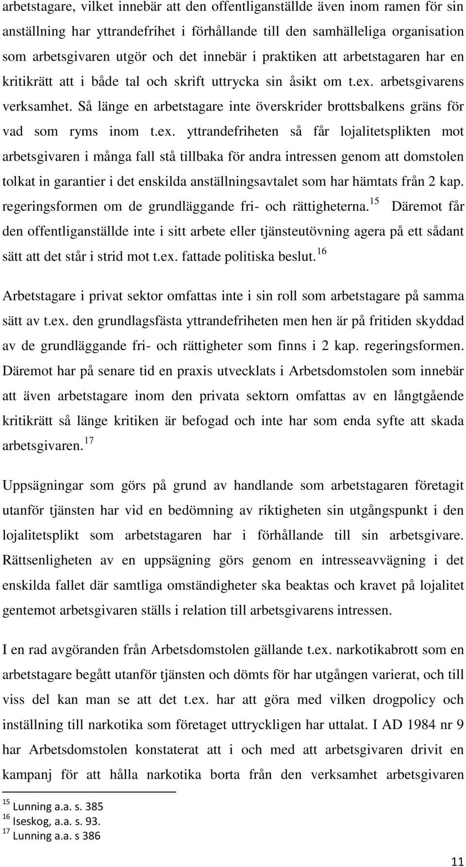 Så länge en arbetstagare inte överskrider brottsbalkens gräns för vad som ryms inom t.ex.