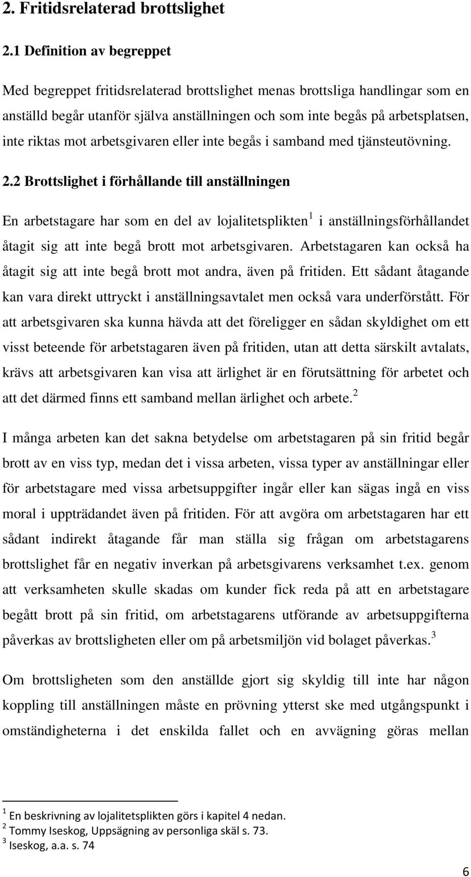 mot arbetsgivaren eller inte begås i samband med tjänsteutövning. 2.