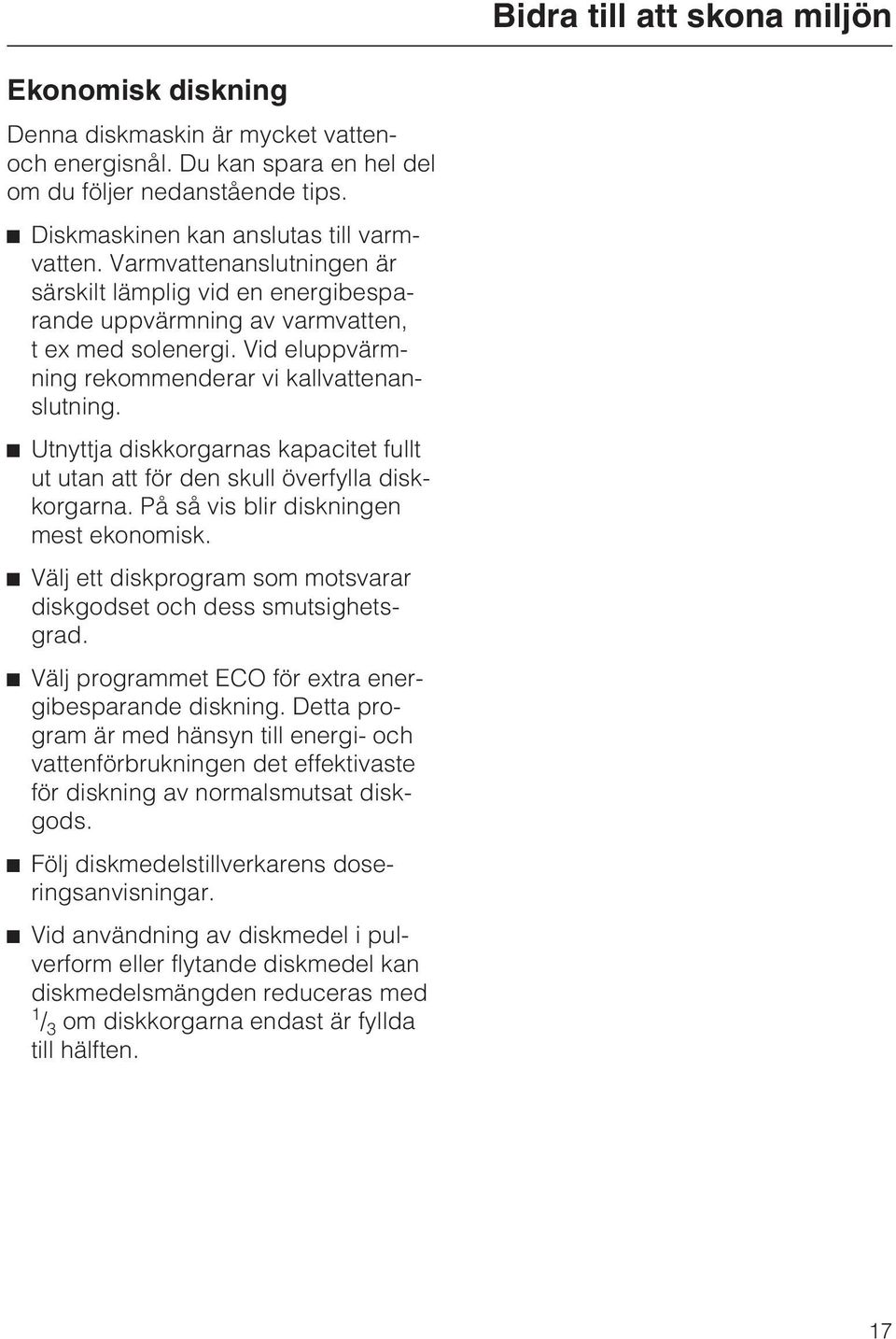 Utnyttja diskkorgarnas kapacitet fullt ut utan att för den skull överfylla diskkorgarna. På så vis blir diskningen mest ekonomisk.