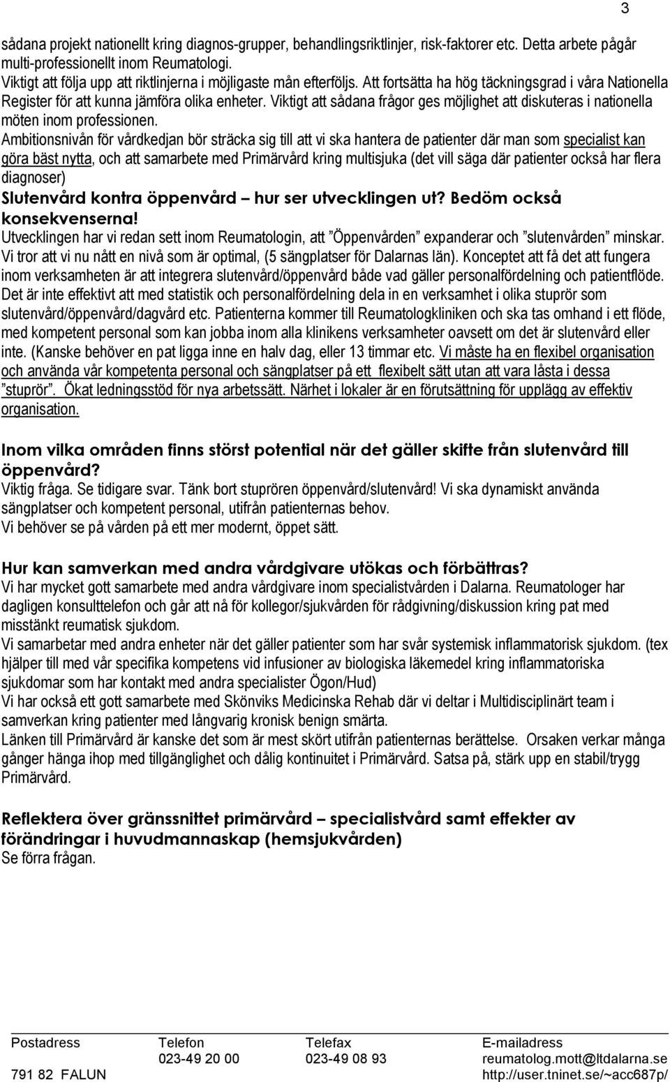 Viktigt att sådana frågor ges möjlighet att diskuteras i nationella möten inom professionen.