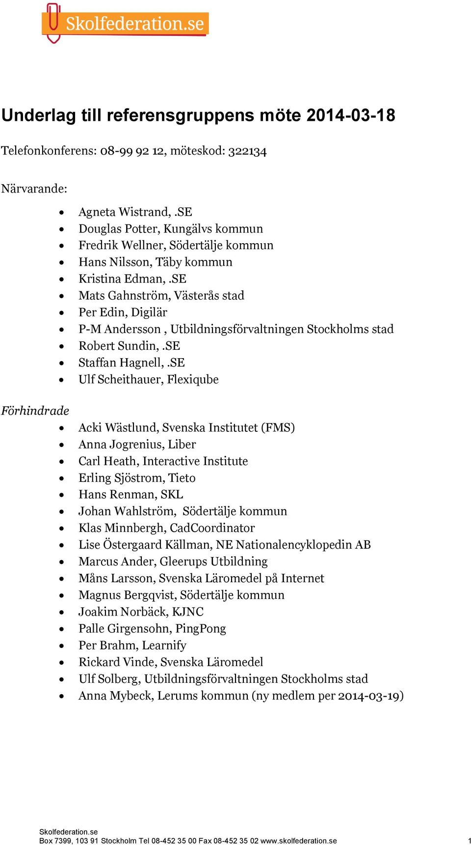 SE Mats Gahnström, Västerås stad Per Edin, Digilär P-M Andersson, Utbildningsförvaltningen Stockholms stad Robert Sundin,.SE Staffan Hagnell,.