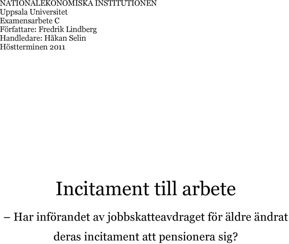 Selin Höstterminen 2011 Incitament till arbete Har införandet