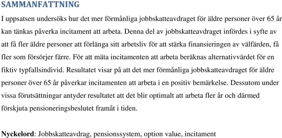 För att mäta incitamenten att arbeta beräknas alternativvärdet för en fiktiv typfallsindivid.