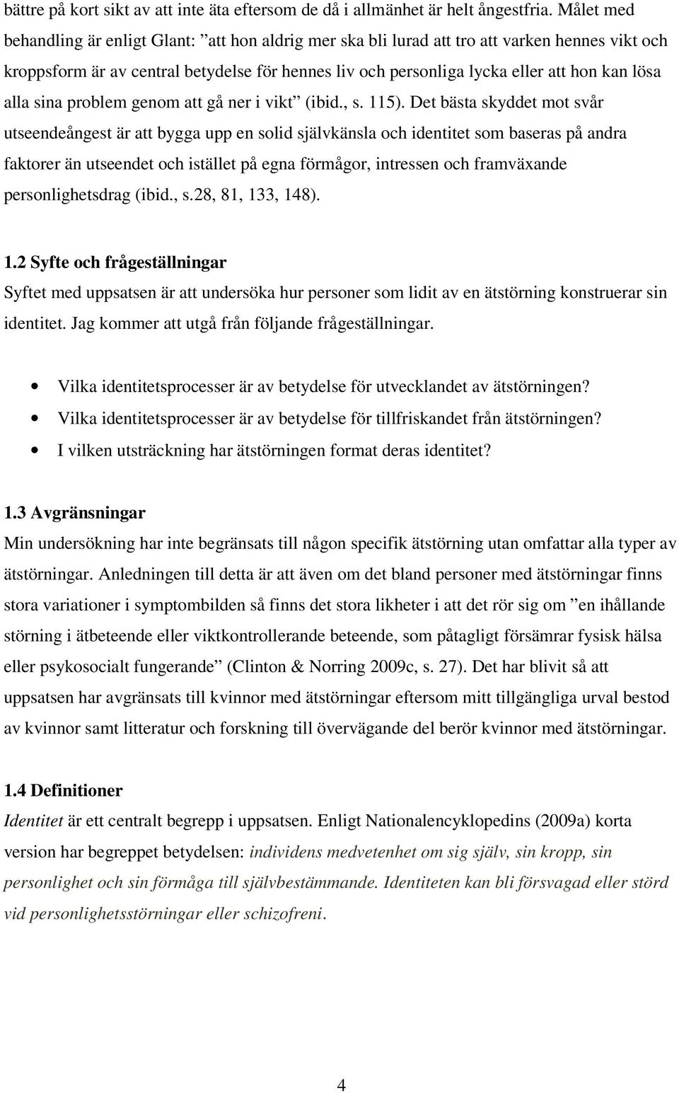 alla sina problem genom att gå ner i vikt (ibid., s. 115).