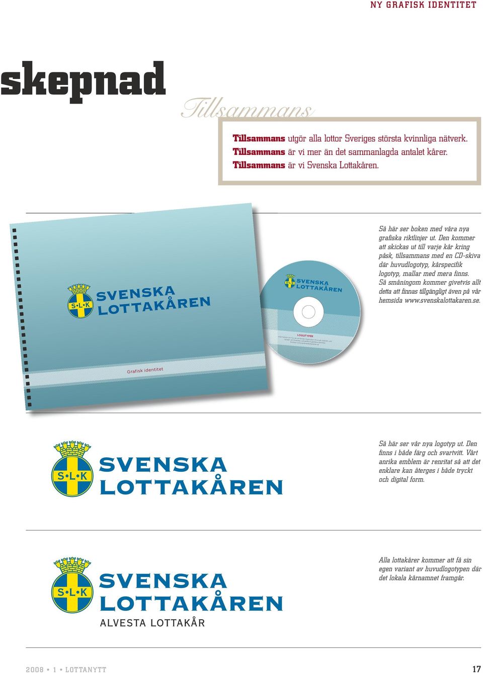 Den kommer att skickas ut till varje kår kring påsk, tillsammans med en CD-skiva där huvudlogotyp, kårspecifik logotyp, mallar med mera finns.