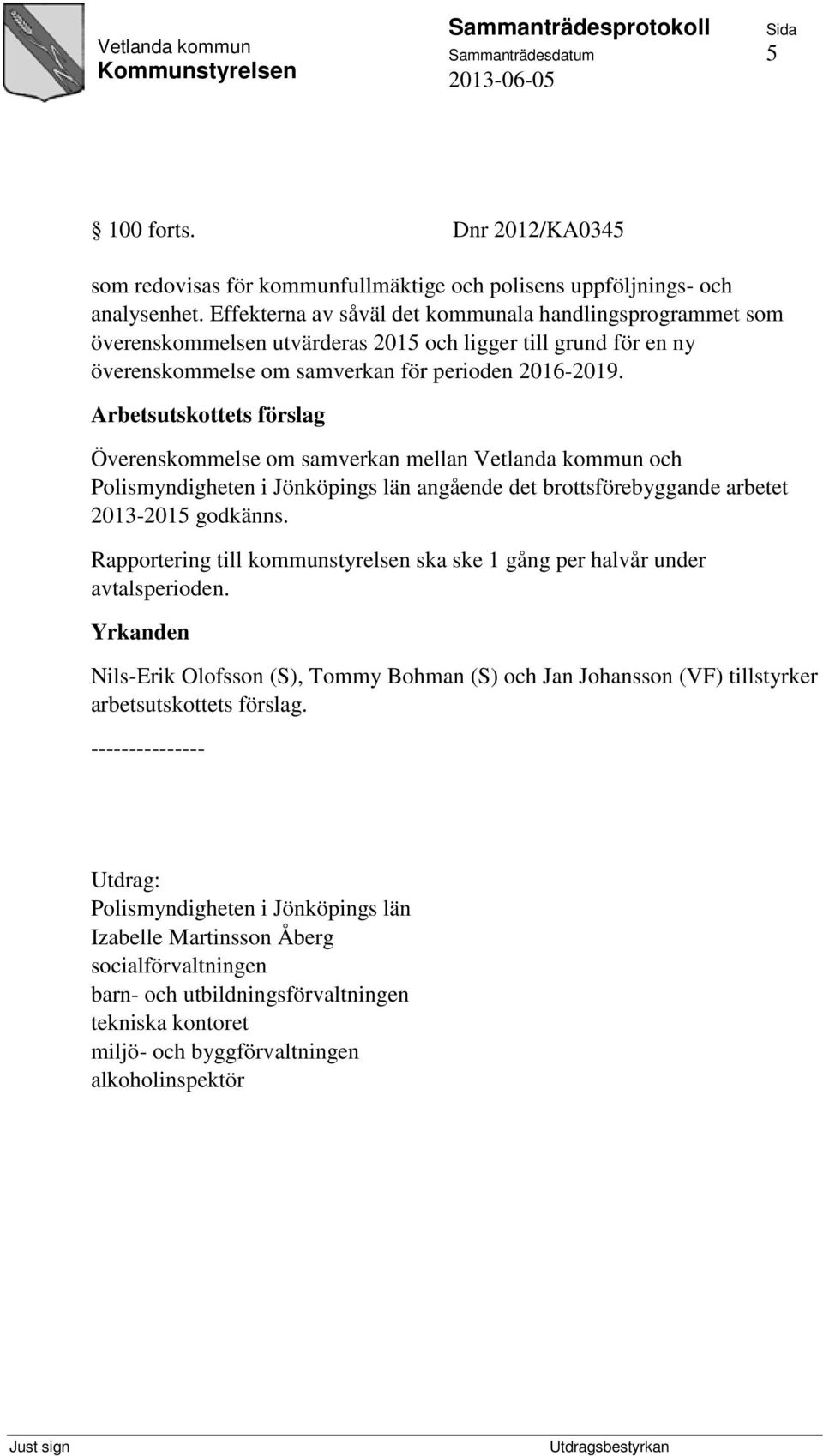 Överenskommelse om samverkan mellan Vetlanda kommun och Polismyndigheten i Jönköpings län angående det brottsförebyggande arbetet 2013-2015 godkänns.