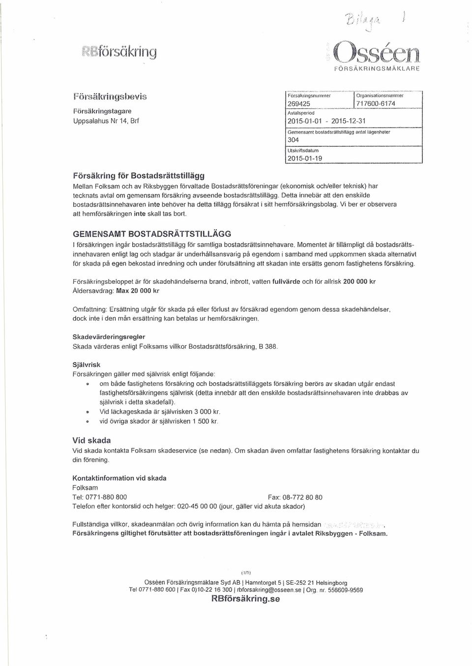 --------~--------~--_4 Gemensamtbosladsrätlstillaggantattäqenneter 304 UlskriflsdalulrJ 2016-01-19 Försäkring för Bostadsrättstillägg Mellan Folksam och av Riksbyggen förvaltade