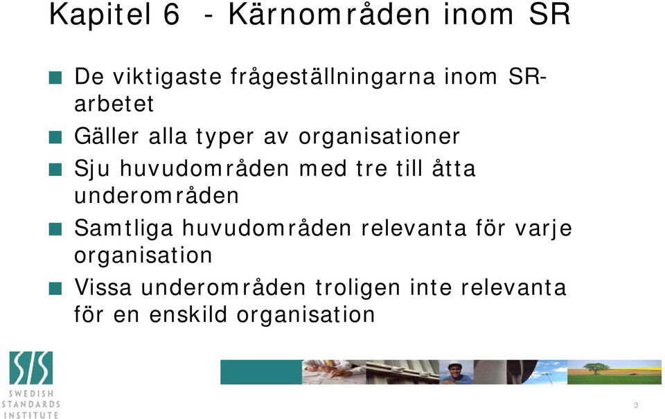 till åtta underområden Samtliga huvudområden relevanta för varje