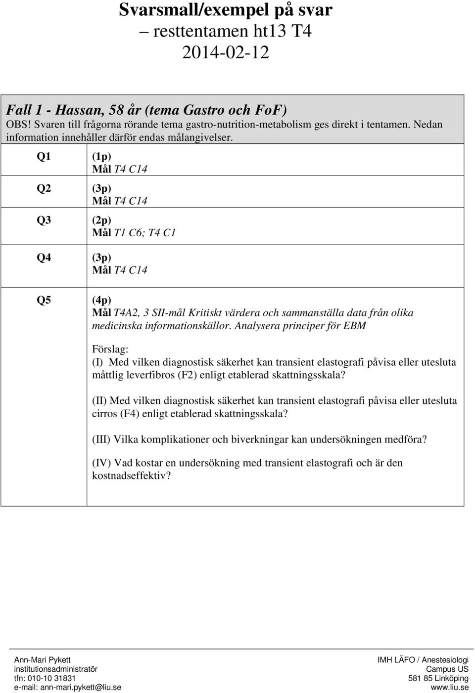 Analysera principer för EBM Förslag: (I) Med vilken diagnostisk säkerhet kan transient elastografi påvisa eller utesluta måttlig leverfibros (F2) enligt etablerad skattningsskala?