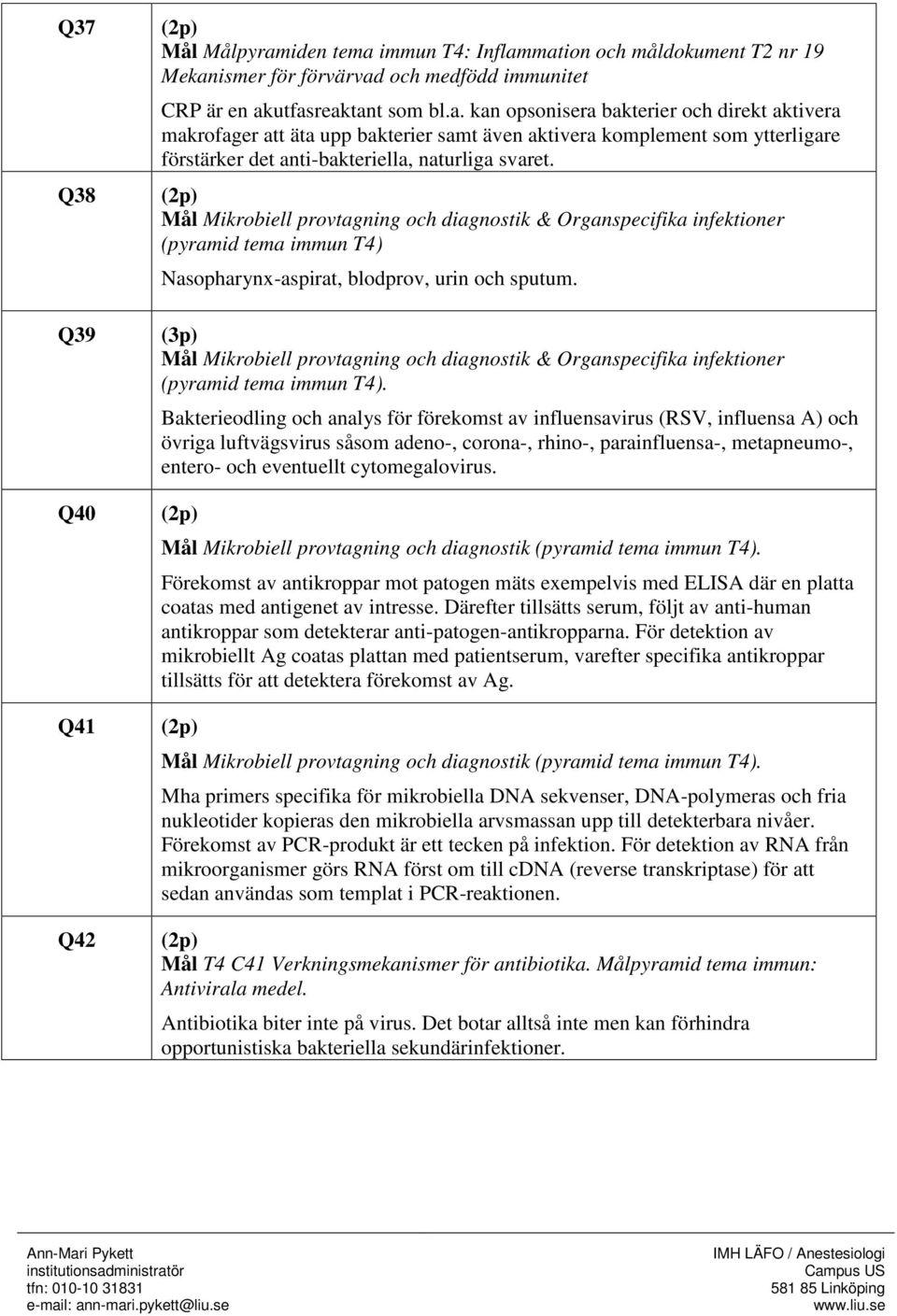 Mål Mikrobiell provtagning och diagnostik & Organspecifika infektioner (pyramid tema immun T4) Nasopharynx-aspirat, blodprov, urin och sputum.
