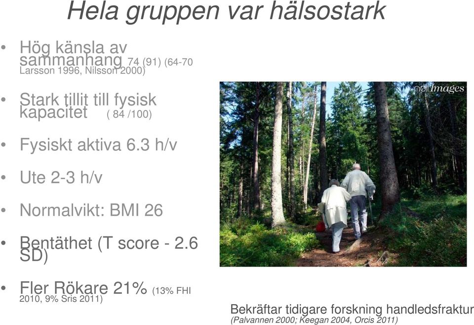 3 h/v Ute 2-3 h/v Normalvikt: BMI 26 Bentäthet (T score - 2.