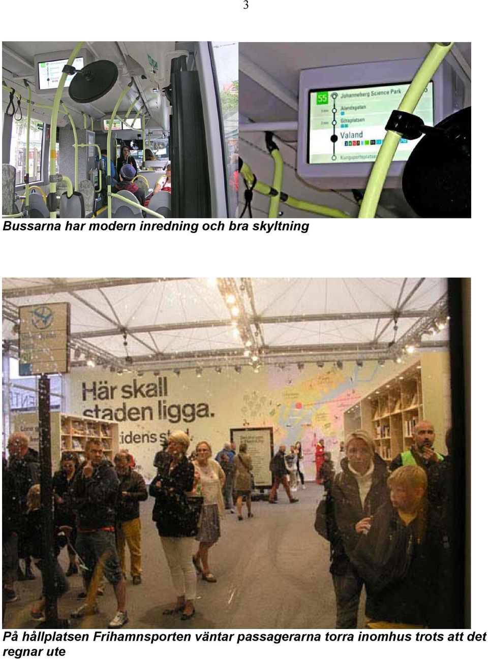 Frihamnsporten väntar passagerarna