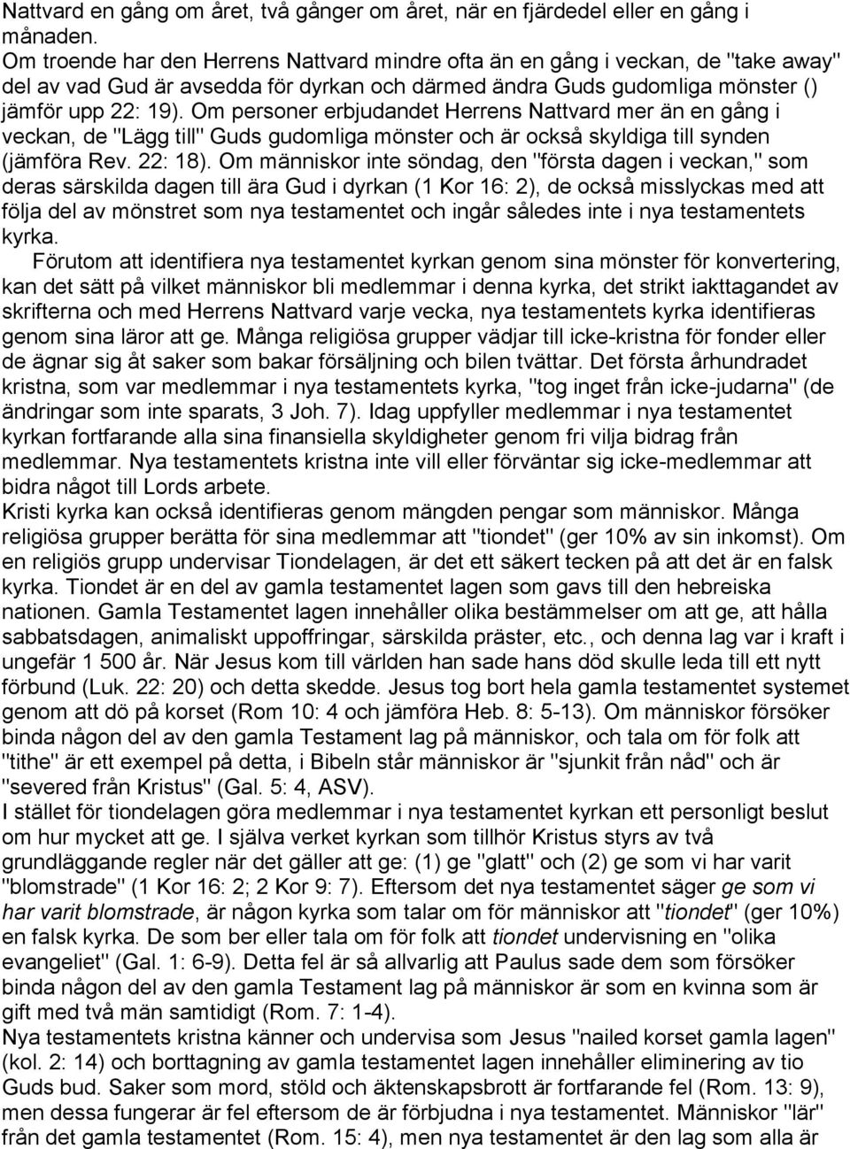 Om personer erbjudandet Herrens Nattvard mer än en gång i veckan, de "Lägg till" Guds gudomliga mönster och är också skyldiga till synden (jämföra Rev. 22: 18).