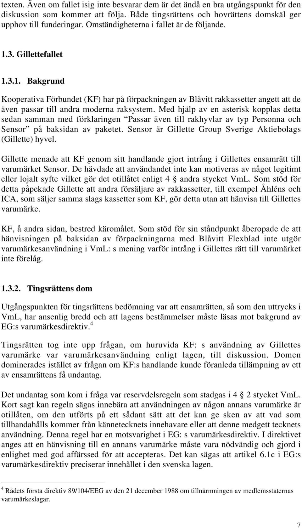 Med hjälp av en asterisk kopplas detta sedan samman med förklaringen Passar även till rakhyvlar av typ Personna och Sensor på baksidan av paketet.