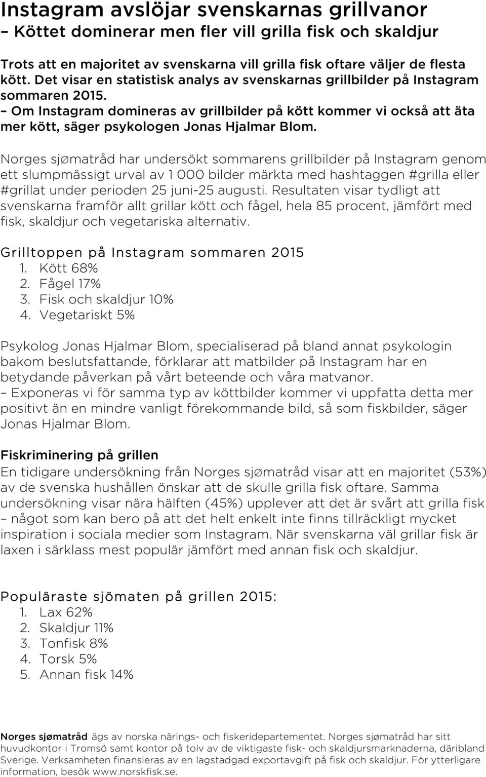 Om Instagram domineras av grillbilder på kött kommer vi också att äta mer kött, säger psykologen Jonas Hjalmar Blom.