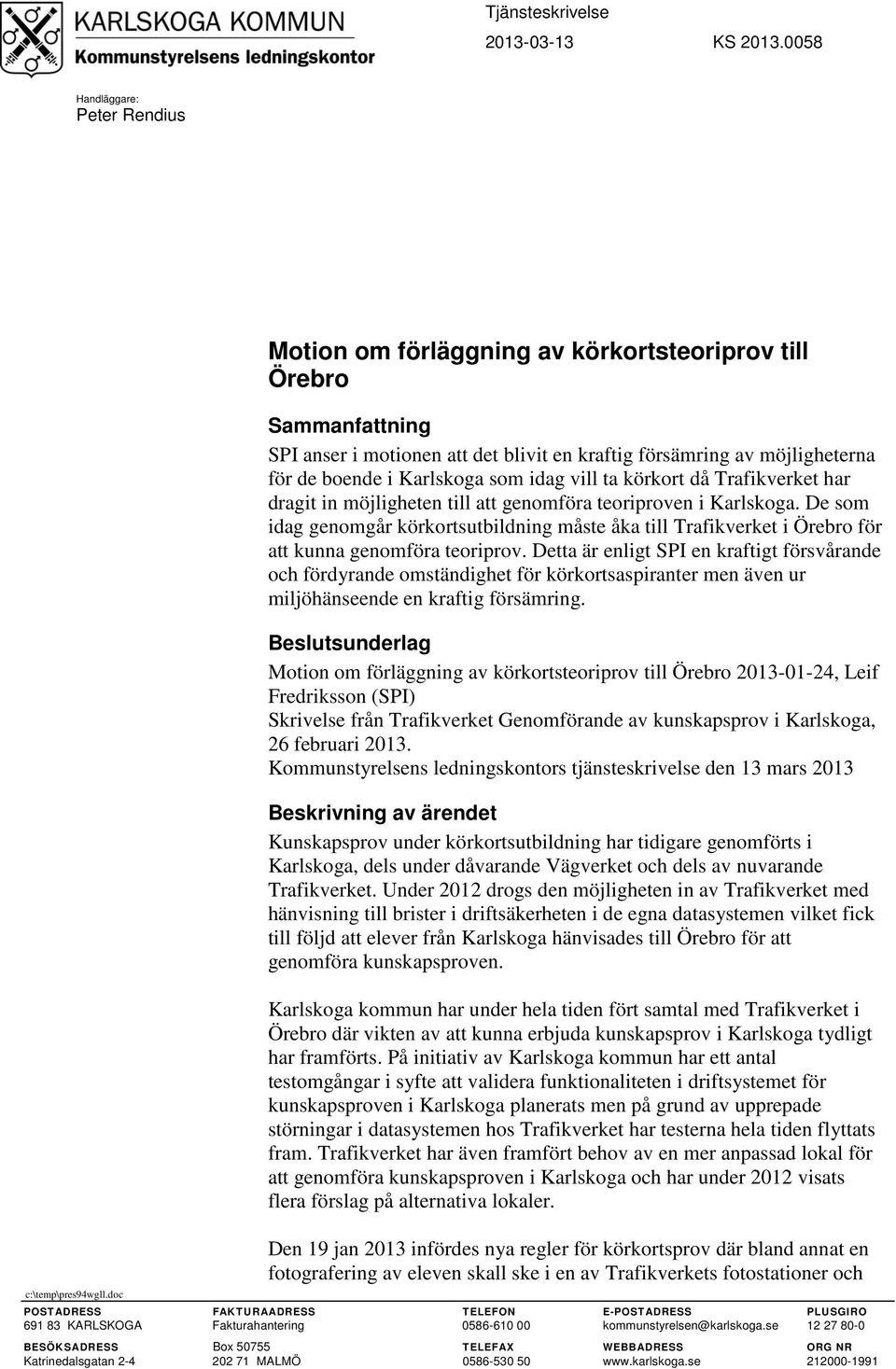 Karlskoga som idag vill ta körkort då Trafikverket har dragit in möjligheten till att genomföra teoriproven i Karlskoga.