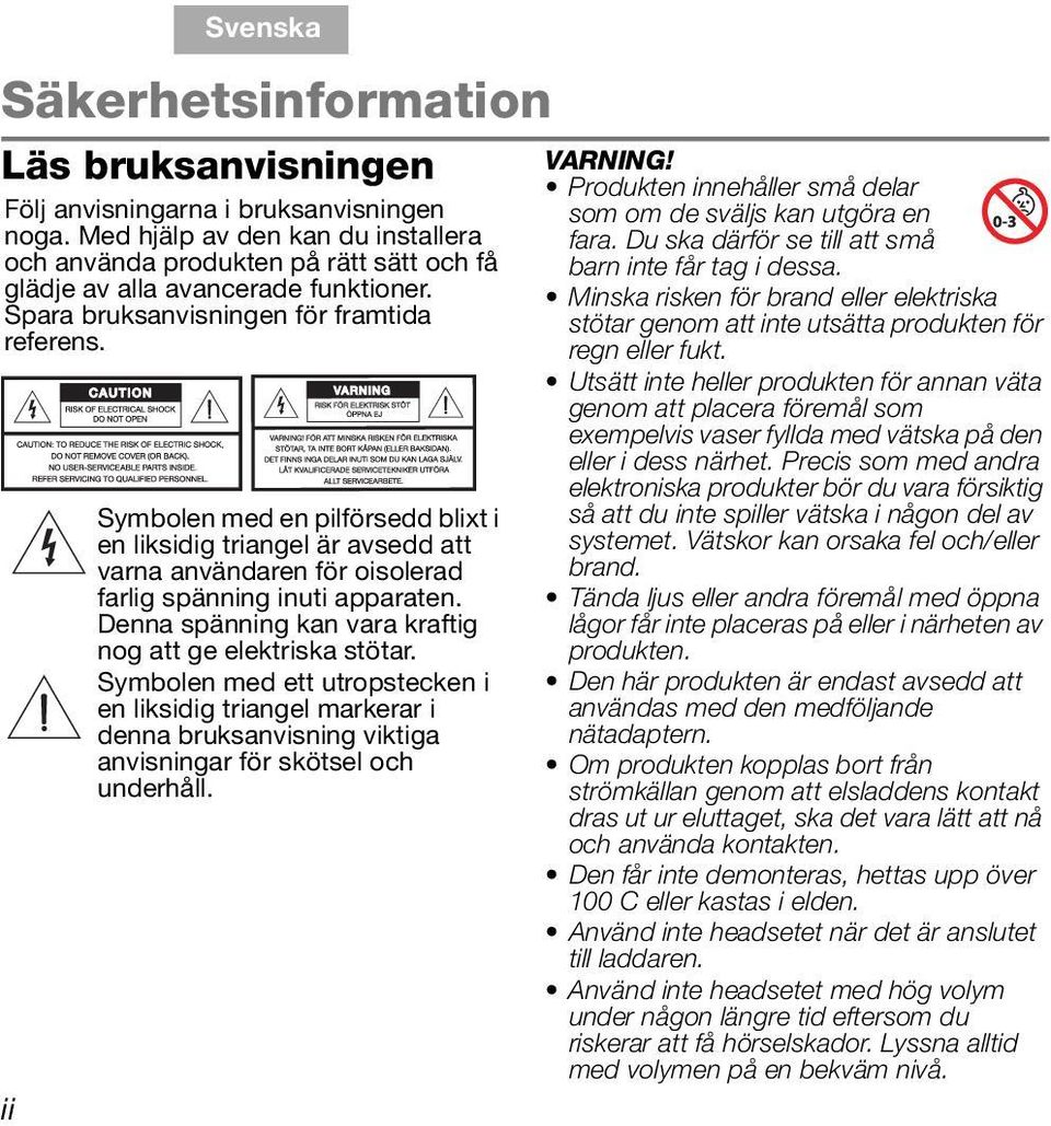 ii Symbolen med en pilförsedd blixt i en liksidig triangel är avsedd att varna användaren för oisolerad farlig spänning inuti apparaten. Denna spänning kan vara kraftig nog att ge elektriska stötar.