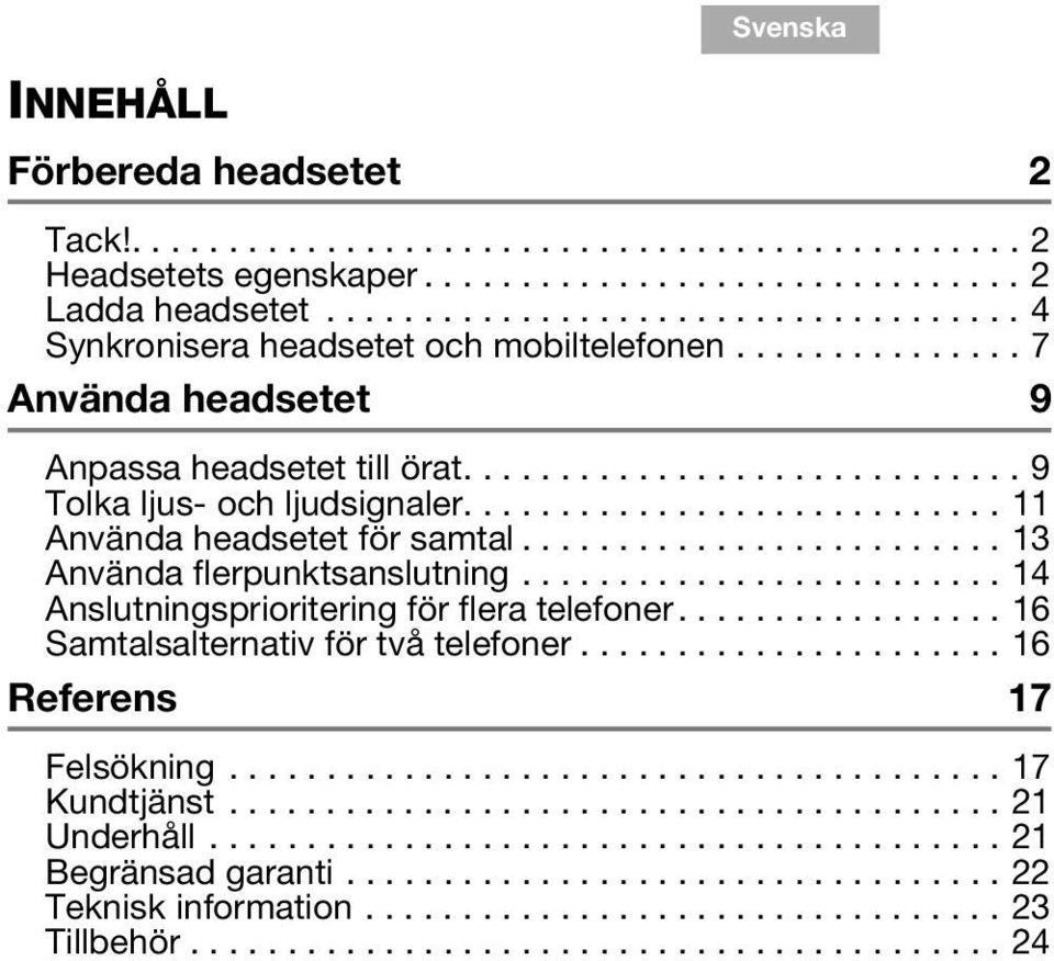 ........................... 11 Använda headsetet för samtal......................... 13 Använda flerpunktsanslutning......................... 14 Anslutningsprioritering för flera telefoner.