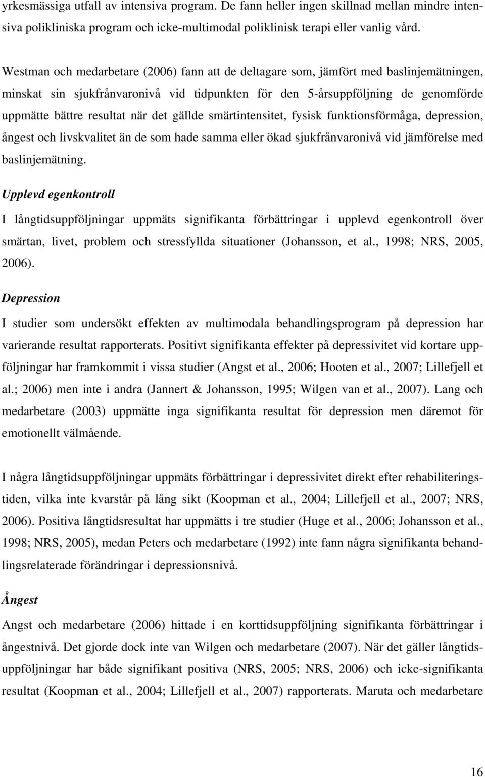 när det gällde smärtintensitet, fysisk funktionsförmåga, depression, ångest och livskvalitet än de som hade samma eller ökad sjukfrånvaronivå vid jämförelse med baslinjemätning.