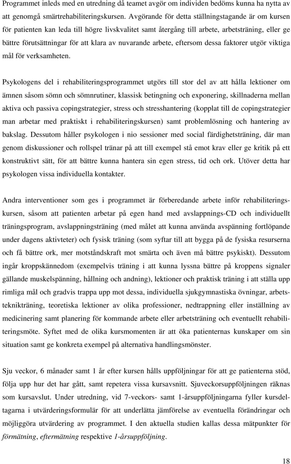 arbete, eftersom dessa faktorer utgör viktiga mål för verksamheten.